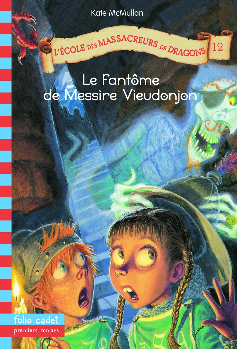 L'École des Massacreurs de Dragons 12. Le fantôme de messire Vieudonjon - Folio Cadet Premiers Romans - Dès 8 ans 9782070614998