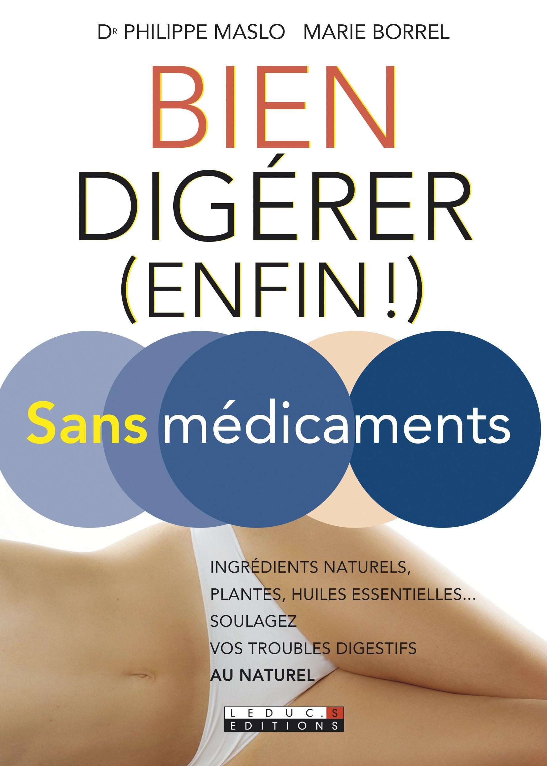 Bien digérer (enfin) sans médicament: Ingrédients naturels, plantes, huiles essentielles...Soulagez vos troubles... 9791028502492