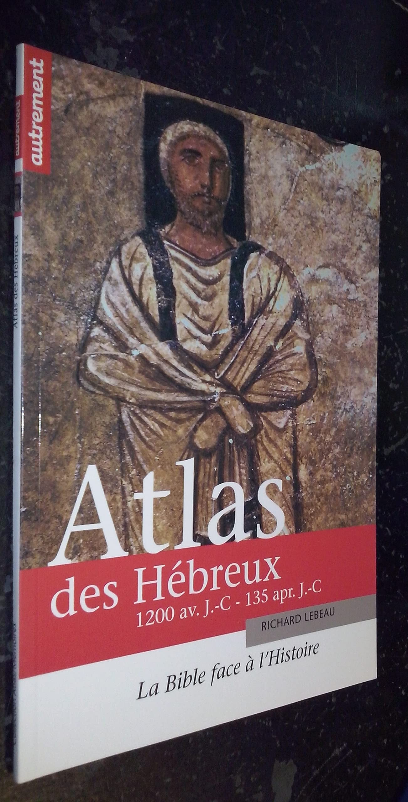 Atlas des Hébreux : La Bible face à l'histoire, 1200 av. J.-C. - 135 apr. J.-C. 9782746703865