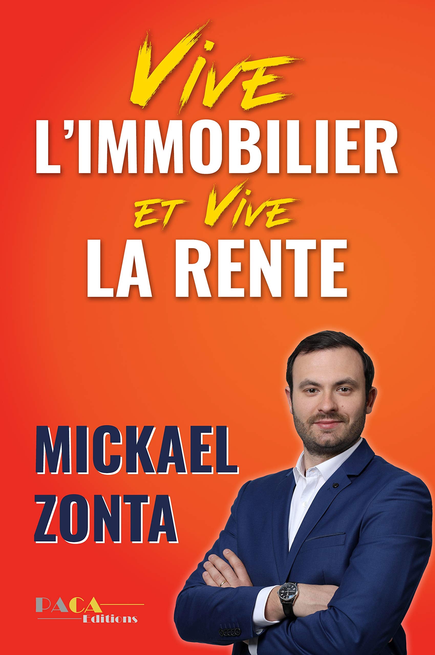 Vive l'immobilier ! Et vive la rente ! : Créer un empire immobilier grâce à l'investissement locatif 9791097216030