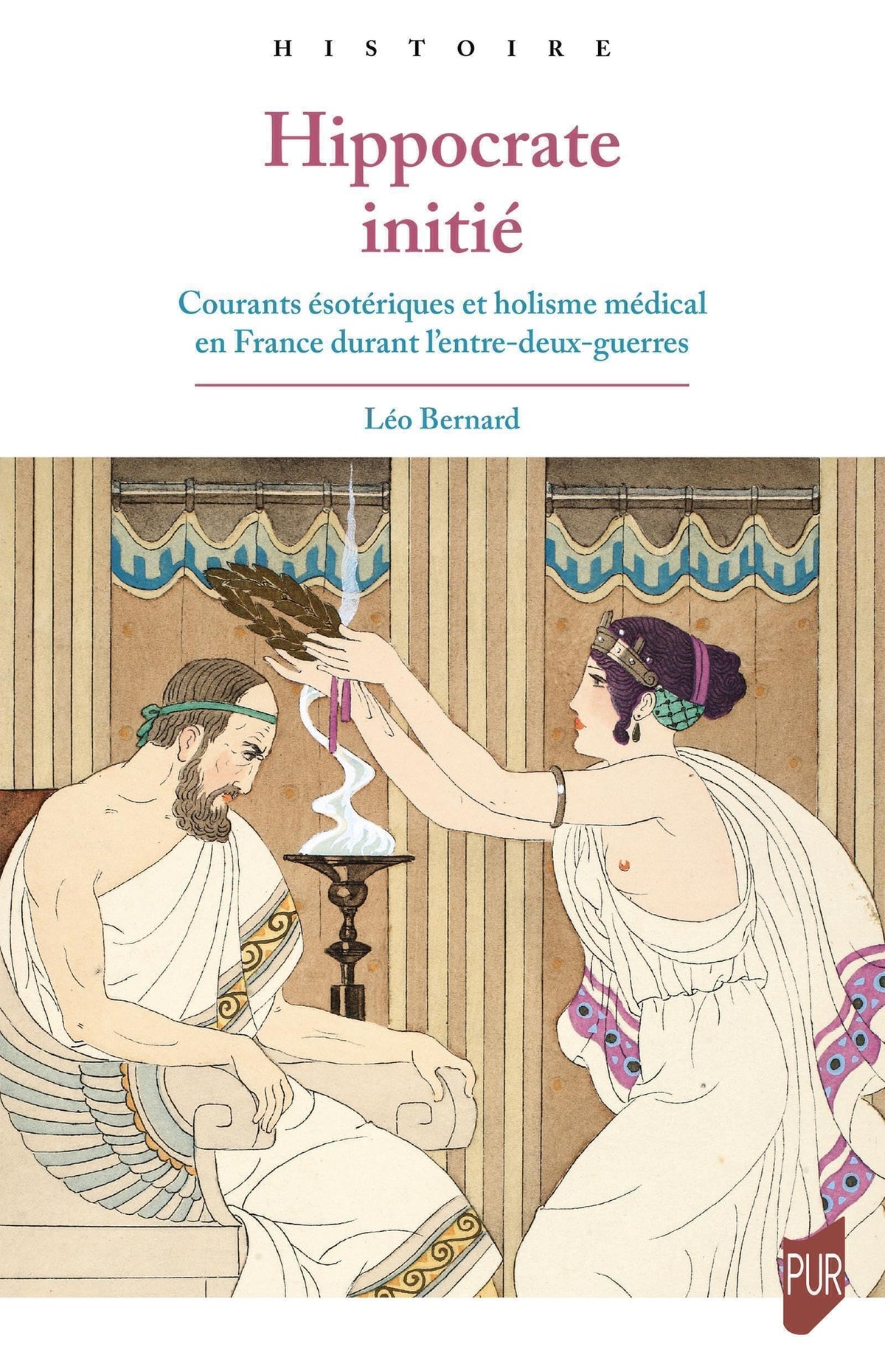 Hippocrate initié: Courants ésotériques et holisme médical en France durant l'entre-deux-guerres 9782753595811