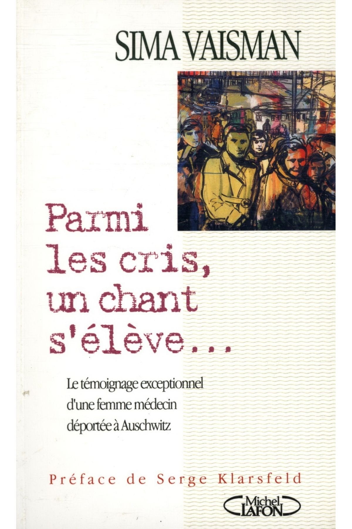 Parmi Les Cris, Un Chant S'Eleve. Le Temoignage Exceptionnel D'Une Femme Medecin Deportee A Auschwitz 9782840987970