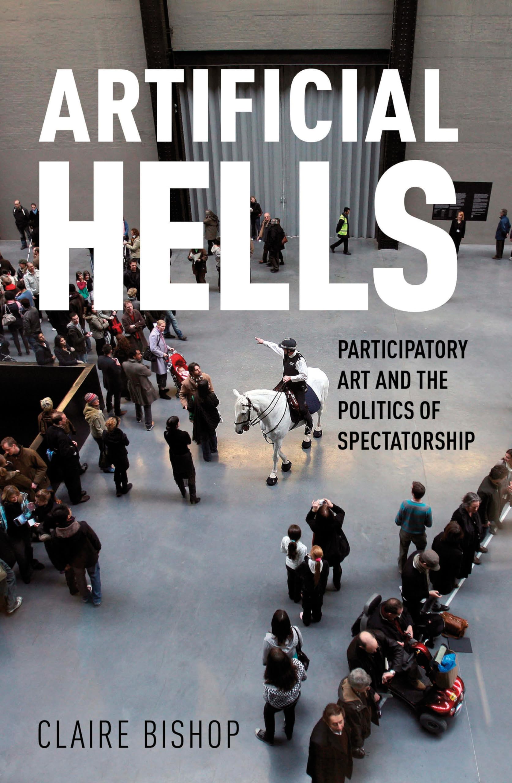 Artificial Hells: Participatory Art and the Politics of Spectatorship 9781844676903