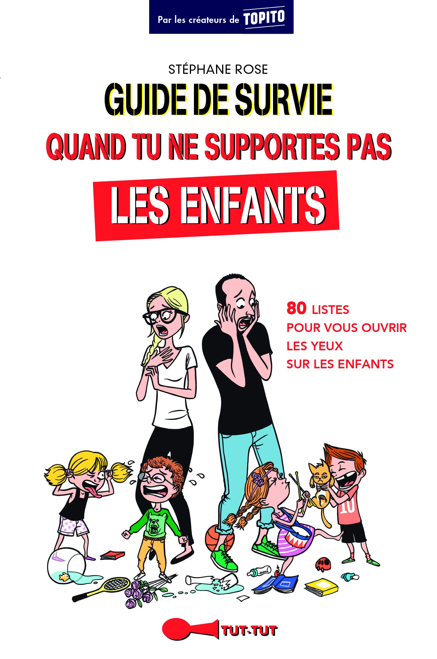 Guide de survie quand tu ne supportes pas les enfants: 80 listes pour vous ouvrir les yeux sur les enfants 9782367041780
