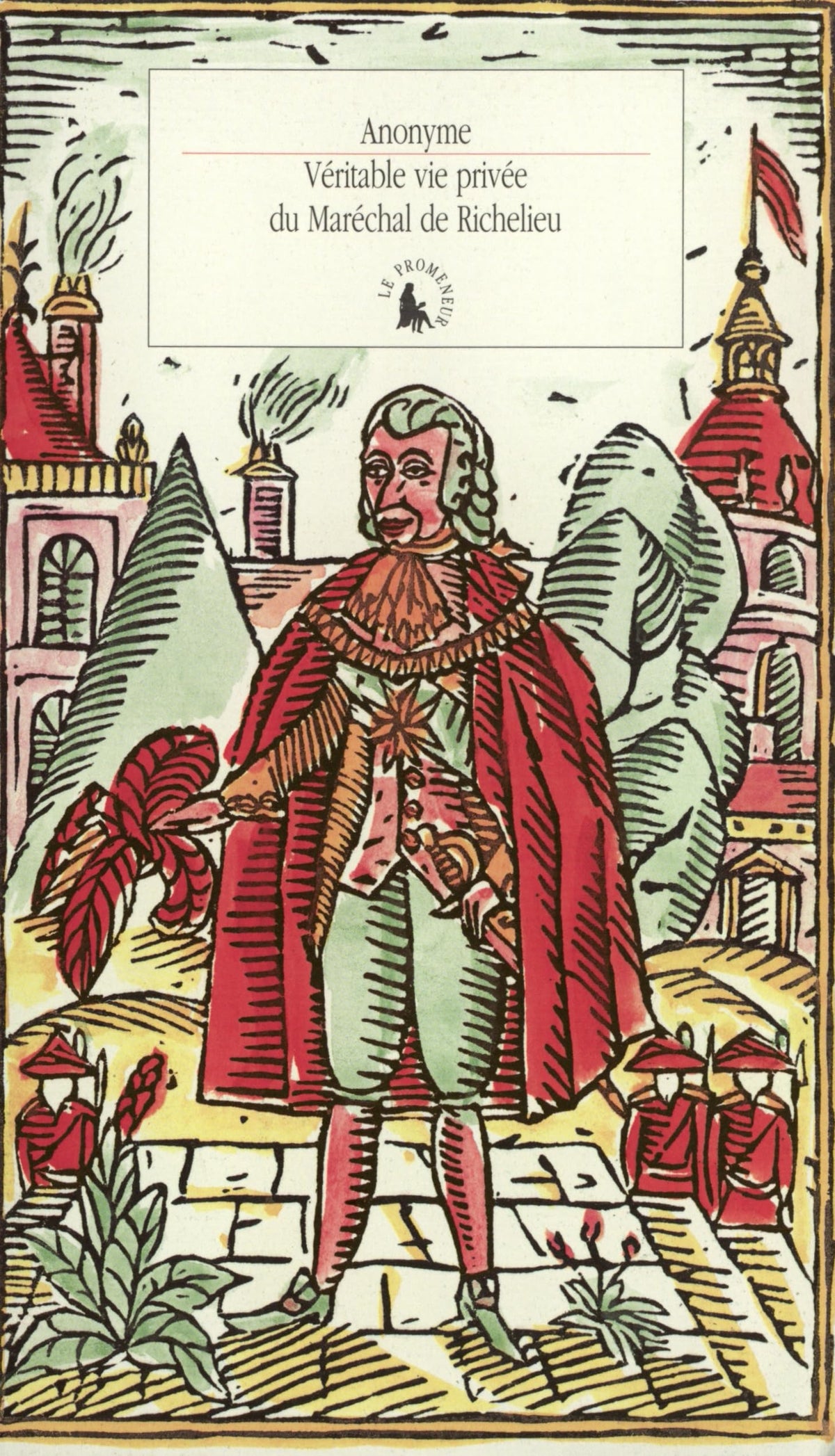 Véritable vie privée du Maréchal de Richelieu: Contenant ses amours et intrigues et tout ce qui a rapport aux divers rôles qu'a joués cet homme célèbre pendant plus de quatre-vingts ans 9782070745784