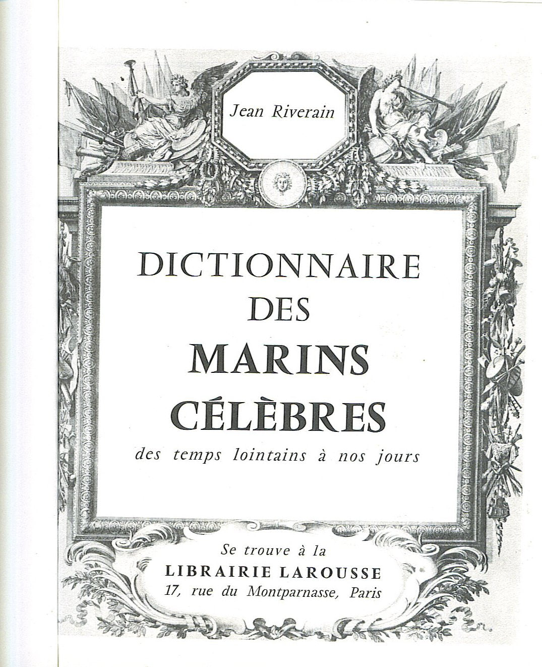 DICTIONNAIRE DES MARINS CELEBRES DES TEMPS LOINTAINS A NOS JOURS 