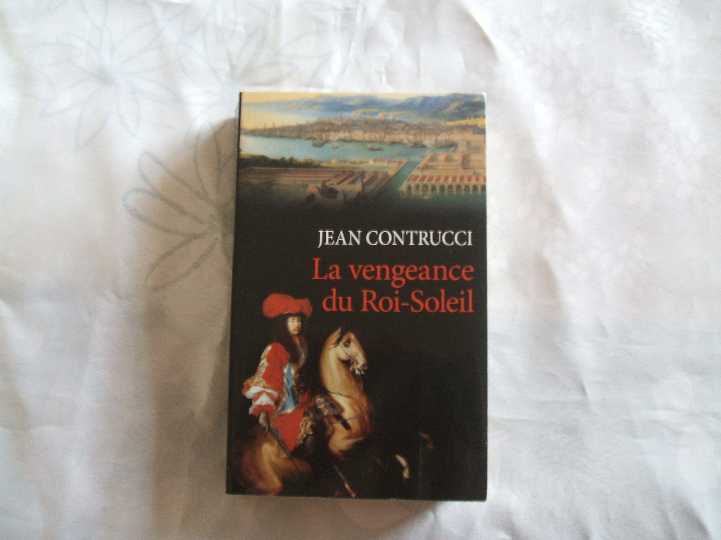 JEAN CONTRUCCI//LA VENGEANCE DU ROI - SOLEIL//EDITIONS FRANCE LOISIRS//JANVIER 2014 9782298082135