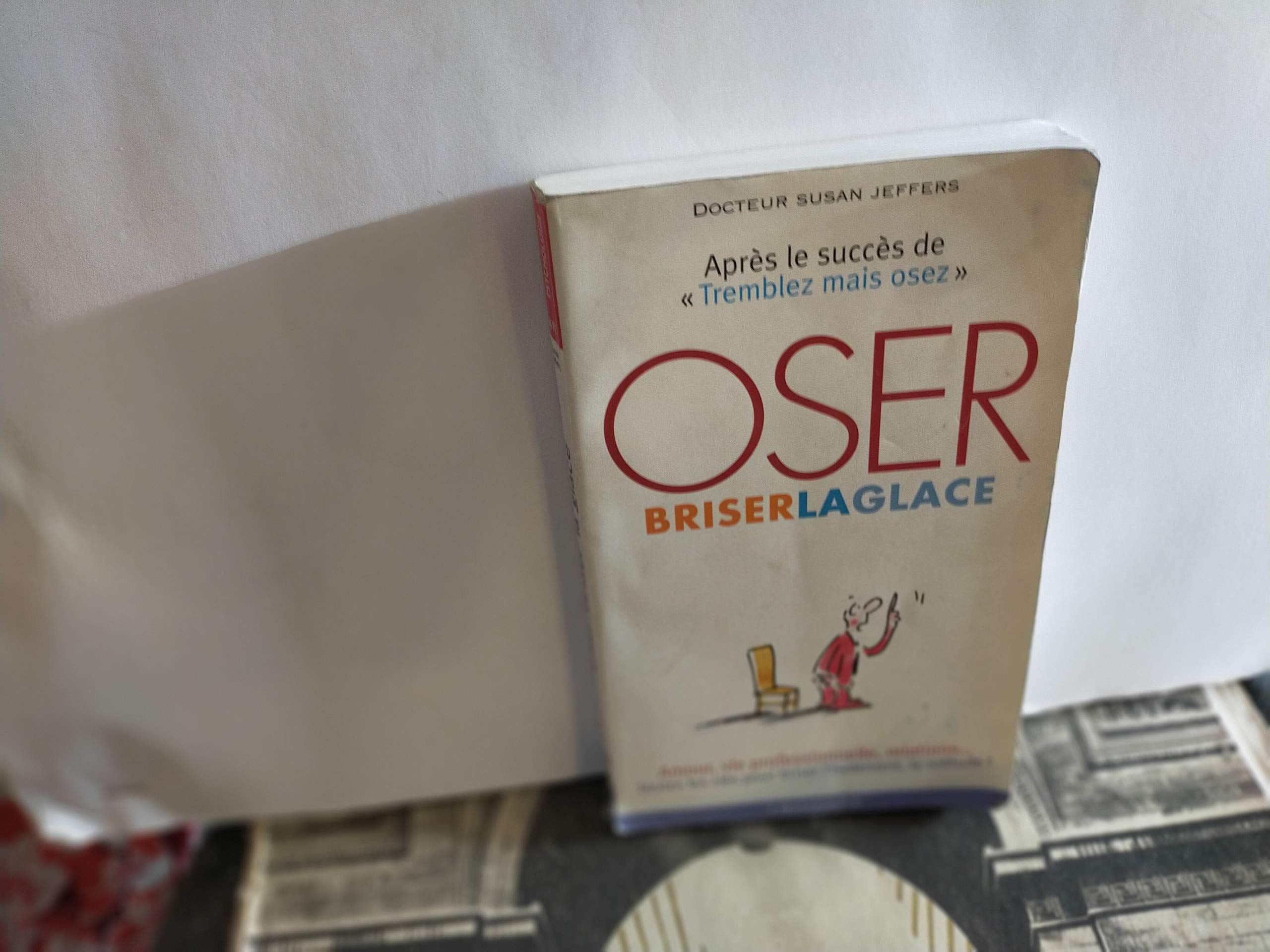 Oser Briser La Glace. Comment Ameliorer Ses Relations Avec Les Autres En Etant Plus Confiant Et Sur De Soi 9782501036900