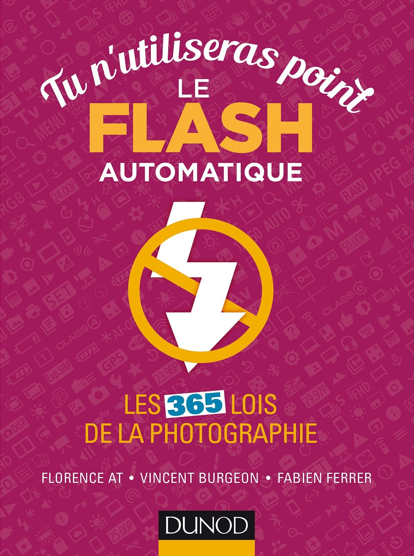 Tu n'utiliseras point le flash automatique: Les 365 lois de la photographie 9782100726523