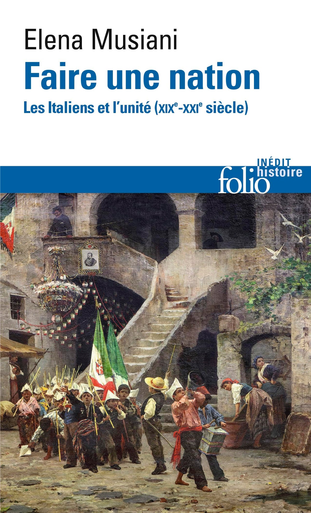 Faire une nation: Les Italiens et l'unité (XIXᵉ-XXIᵉ siècle) 9782072744457