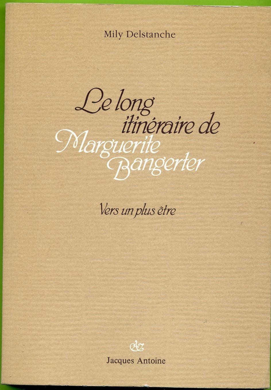 Le long itinéraire de Marguerite Bangerter; vers un plus être. 9782871910114