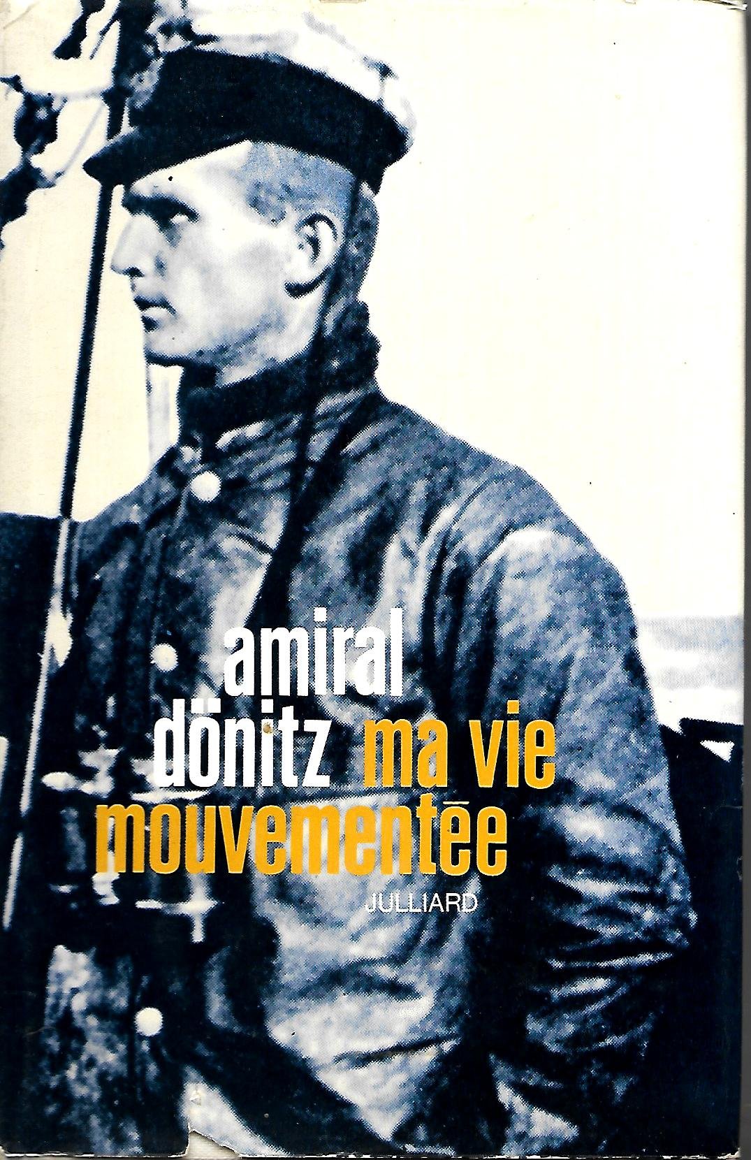 Karl Dönitz. Ma vie mouvementée : EMein wechselvoles Lebene, 1891-1945. Traduit de l'allemand par Paul-Marie Flecher 