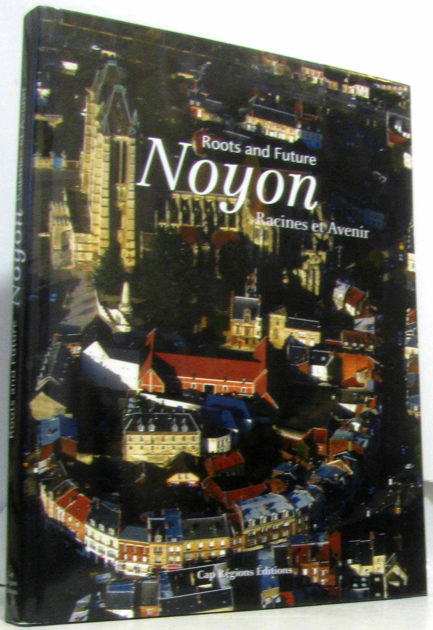 Noyon: Racines et avenir 9782952567657