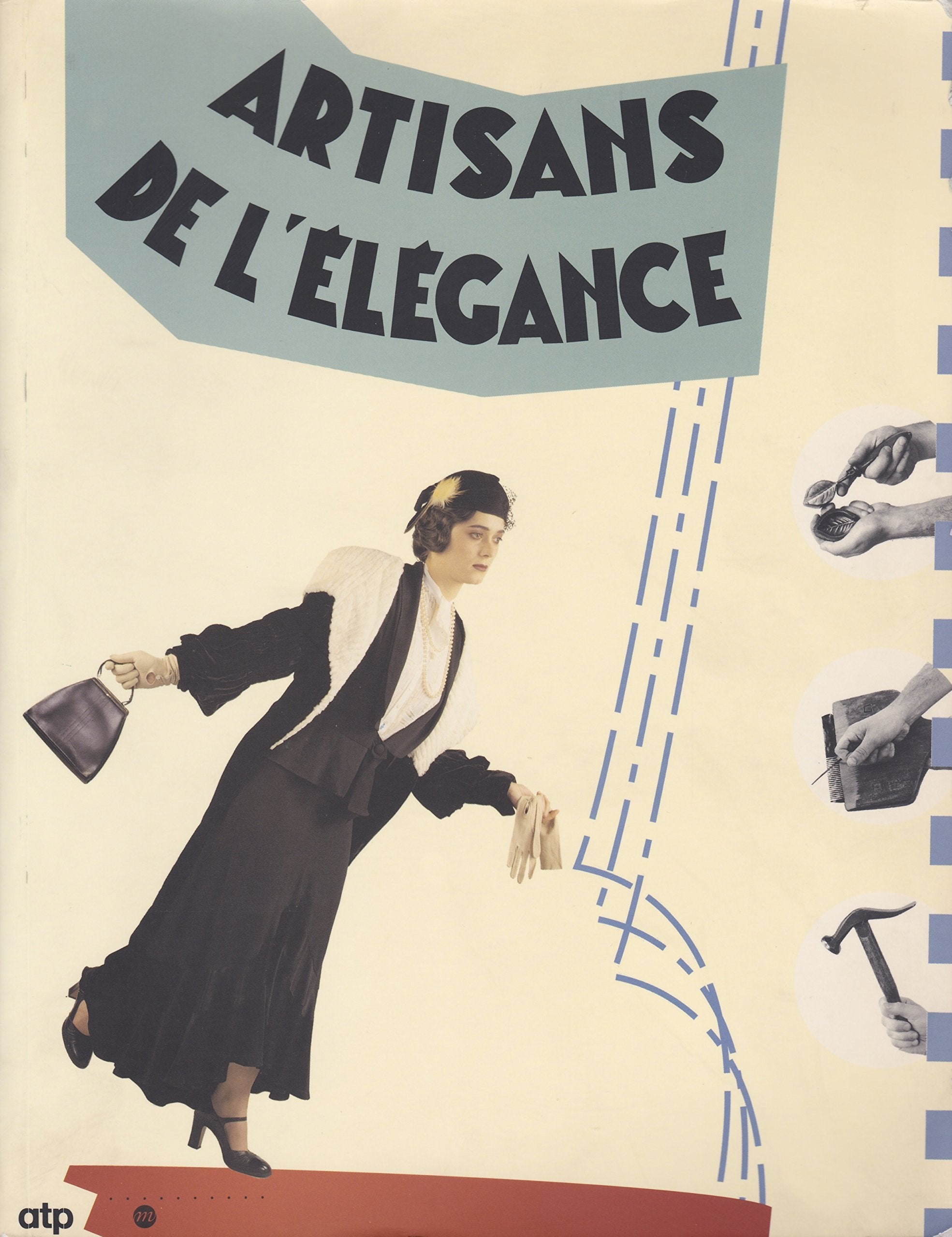 Artisans de l'élégance: [exposition, Paris , Musée national des arts et traditions populaires, 17 novembre 1993-15 mai 1994 ; Musée international de ... dentelle, Calais, décembre 1994-mars 1995... 9782711827916