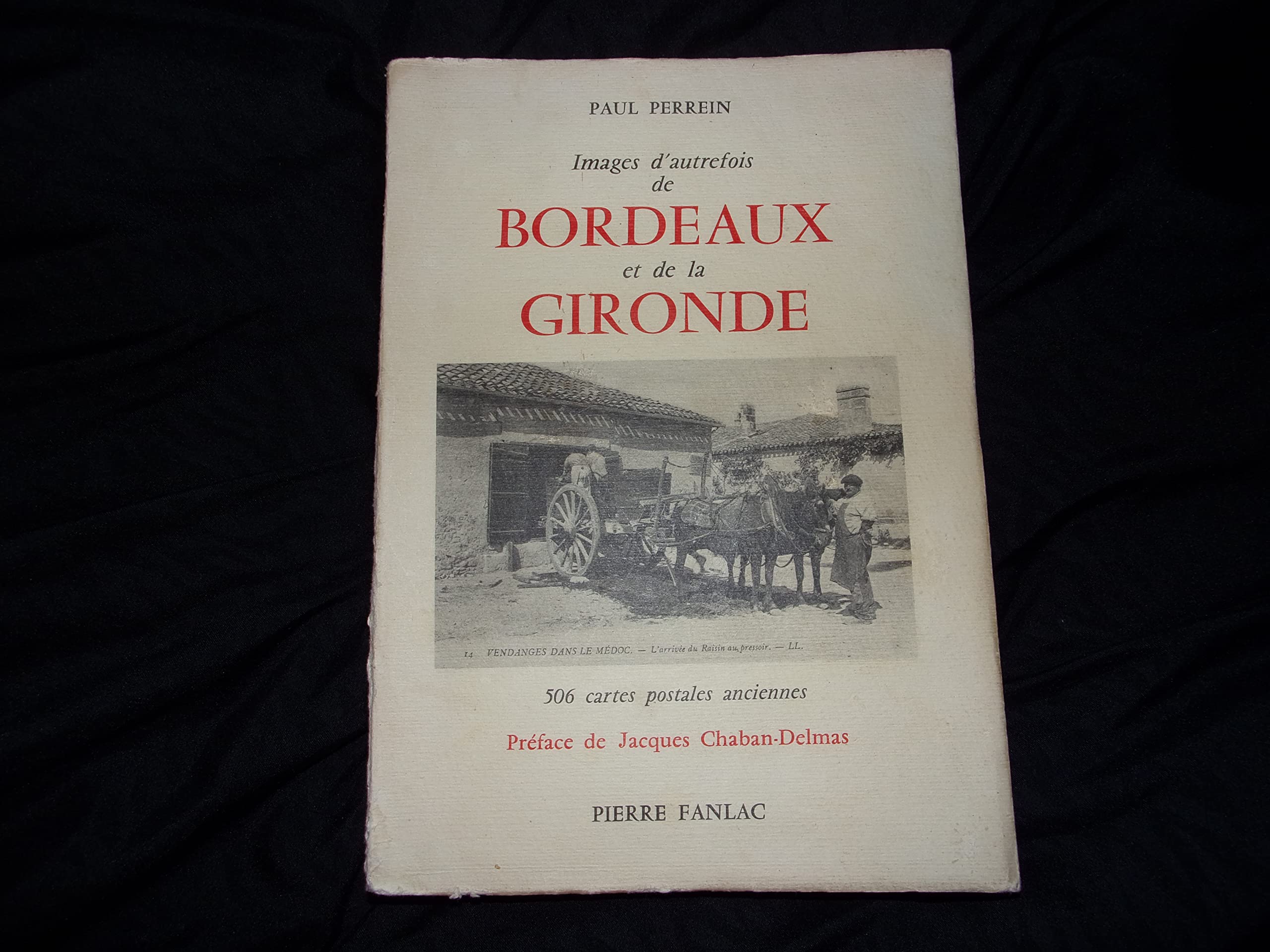 IMAGES D'AUTREFOIS DE BORDEAUX DE BORDEAUX ET DE LA GIRONDE - 506 CARTES POSTALES ANCIENNES 