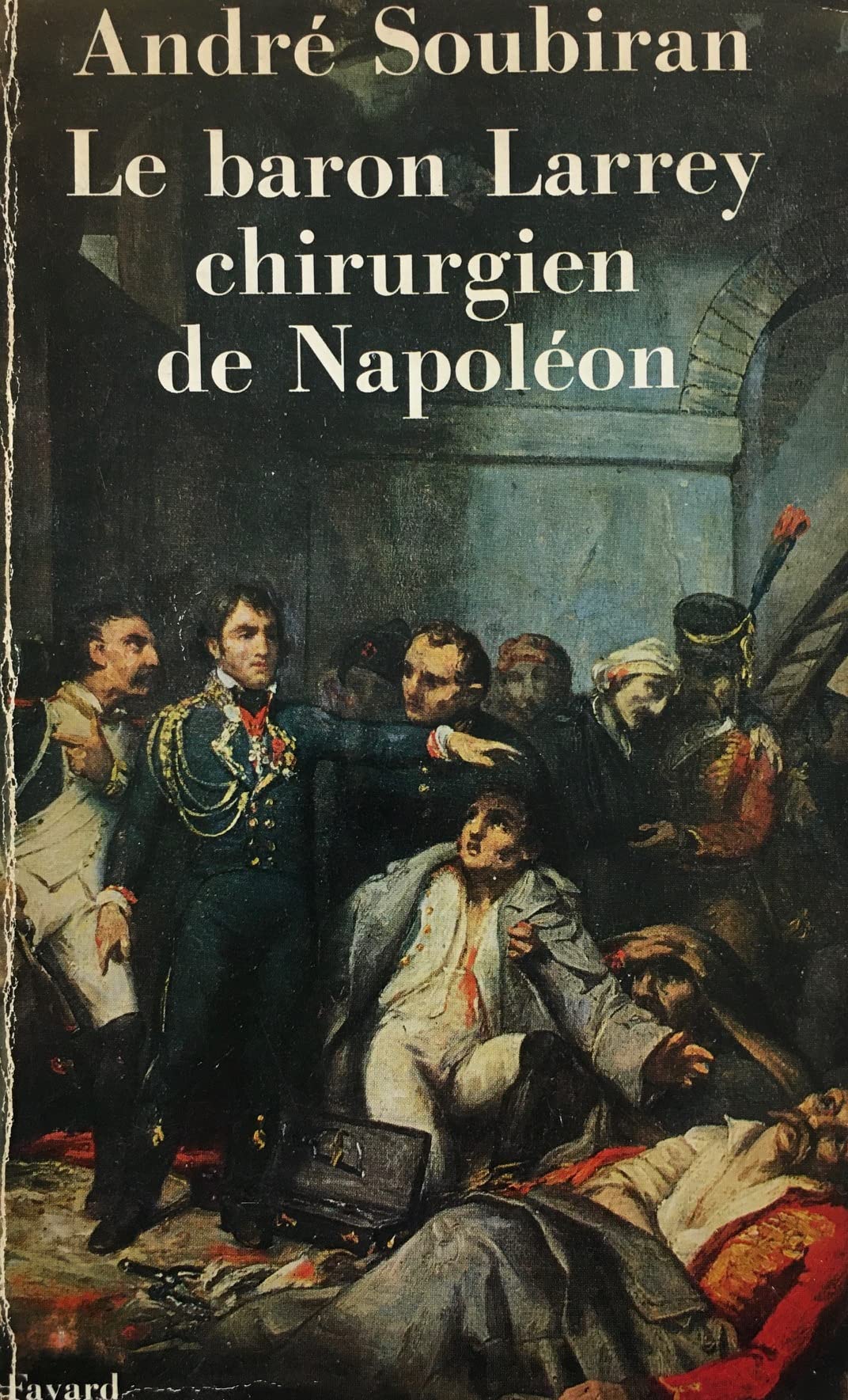 Le Baron Larrey. Chirurgien de Napoléon 