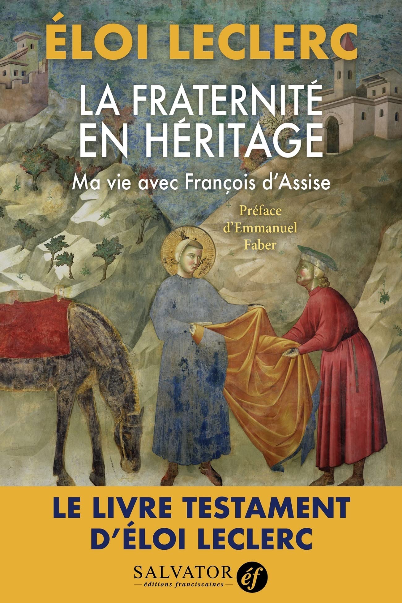 La fraternité en héritage, ma vie avec François s'Assise. Le livre testament d'Eloi Leclerc 9782706722158