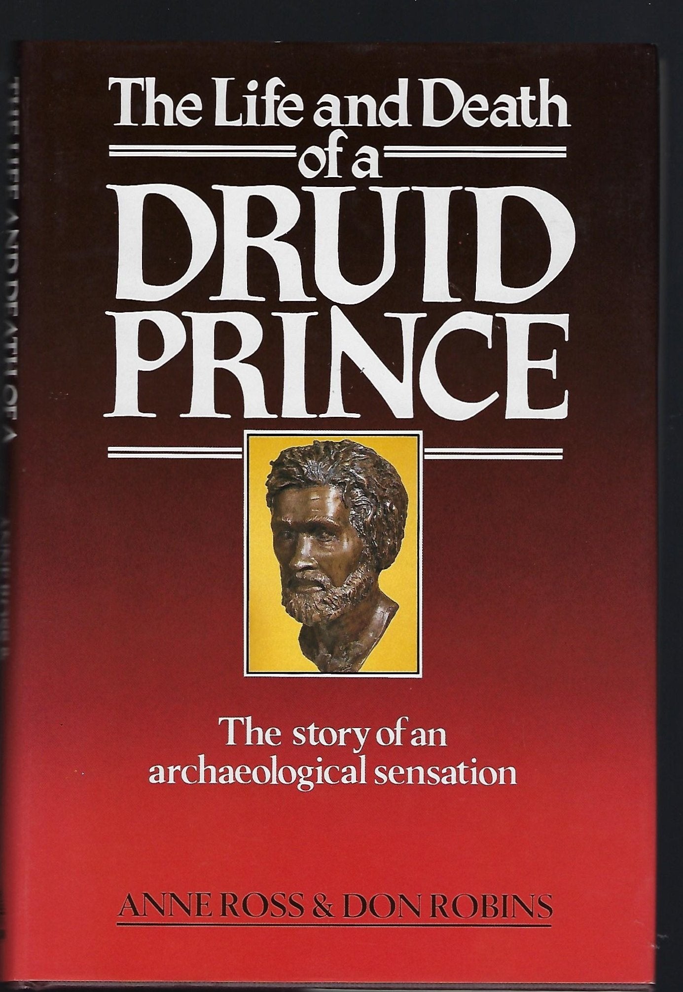 The Life and Death of a Druid Prince: Story of an Archaeological Sensation 9780712625111