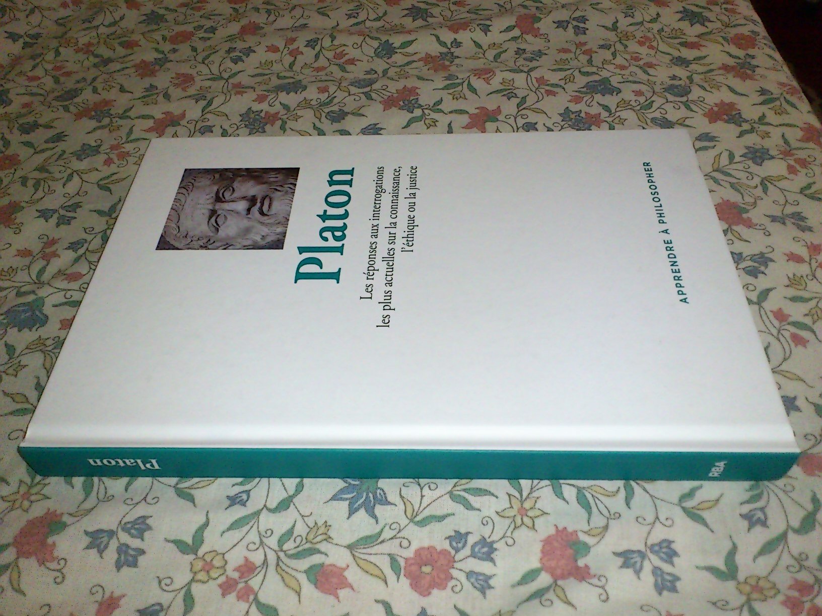 Platon, Les Réponses Aux Interrogations Les Plus Actuelles Sur La Connaissance, L'éthique Ou La Justice 9782823703382