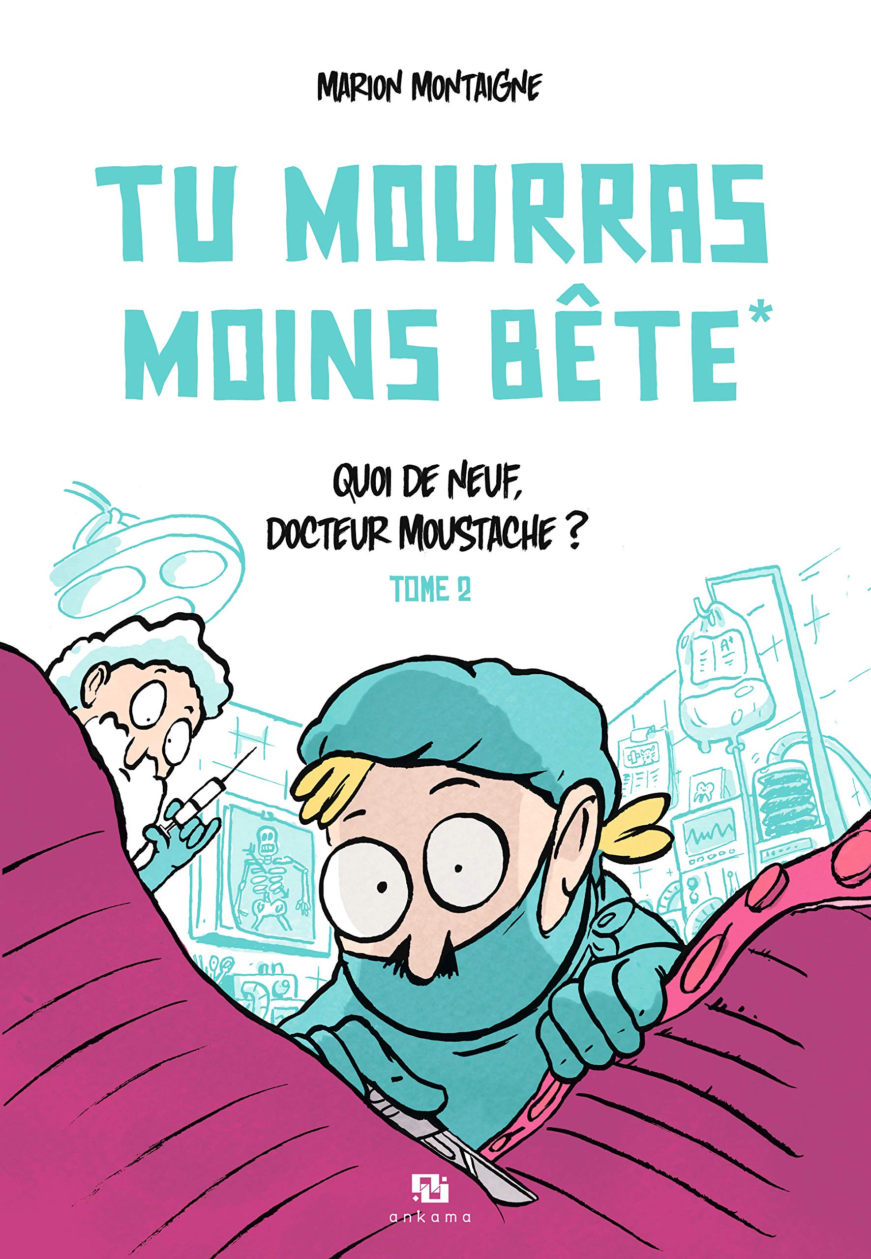 TU MOURRAS MOINS BETE T02 QUOI DE NEUF DOCTEUR MOUSTACHE 9782359102932