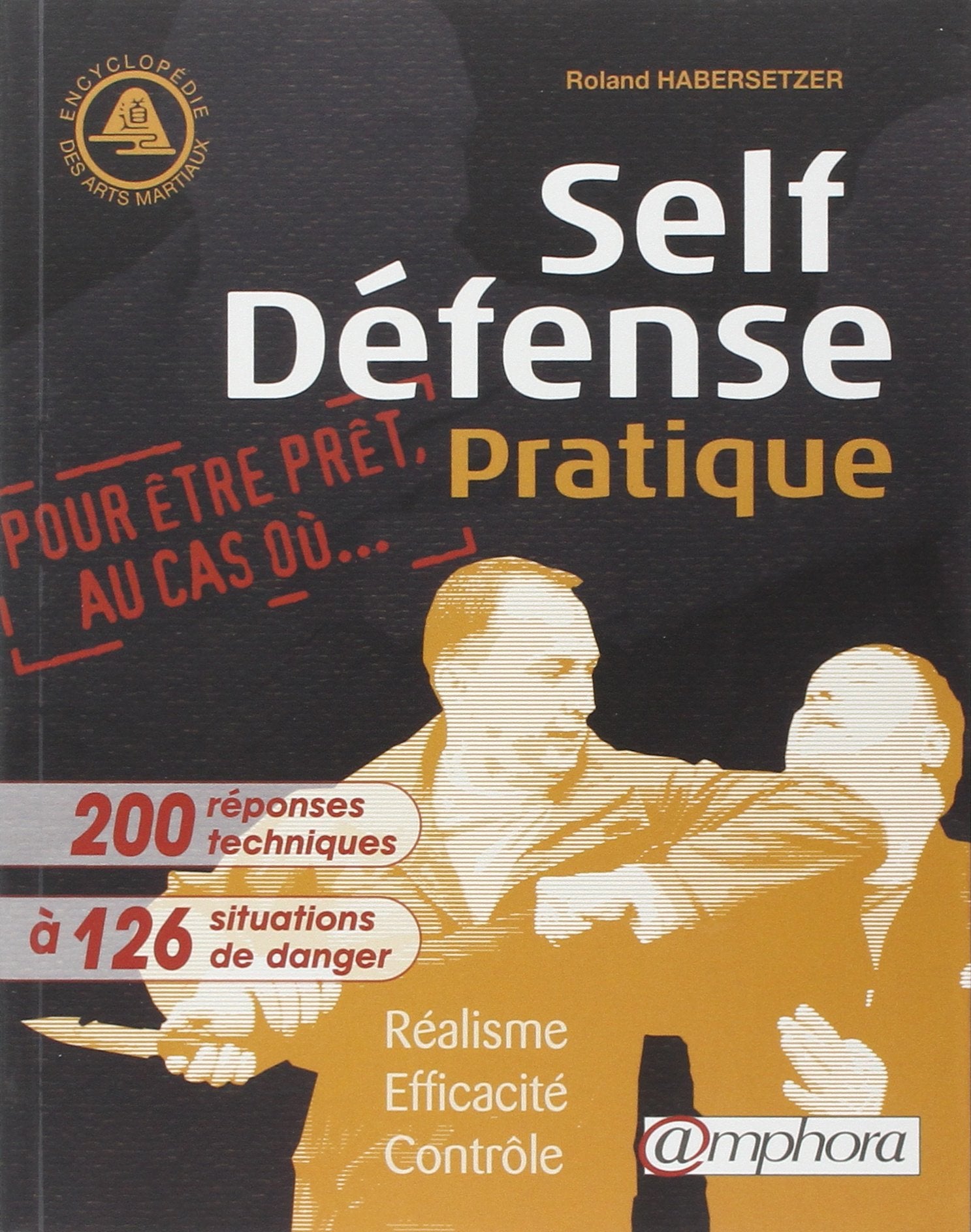 Self-Défense Pratique: Réalisme, efficacité, contrôle 9782851807458