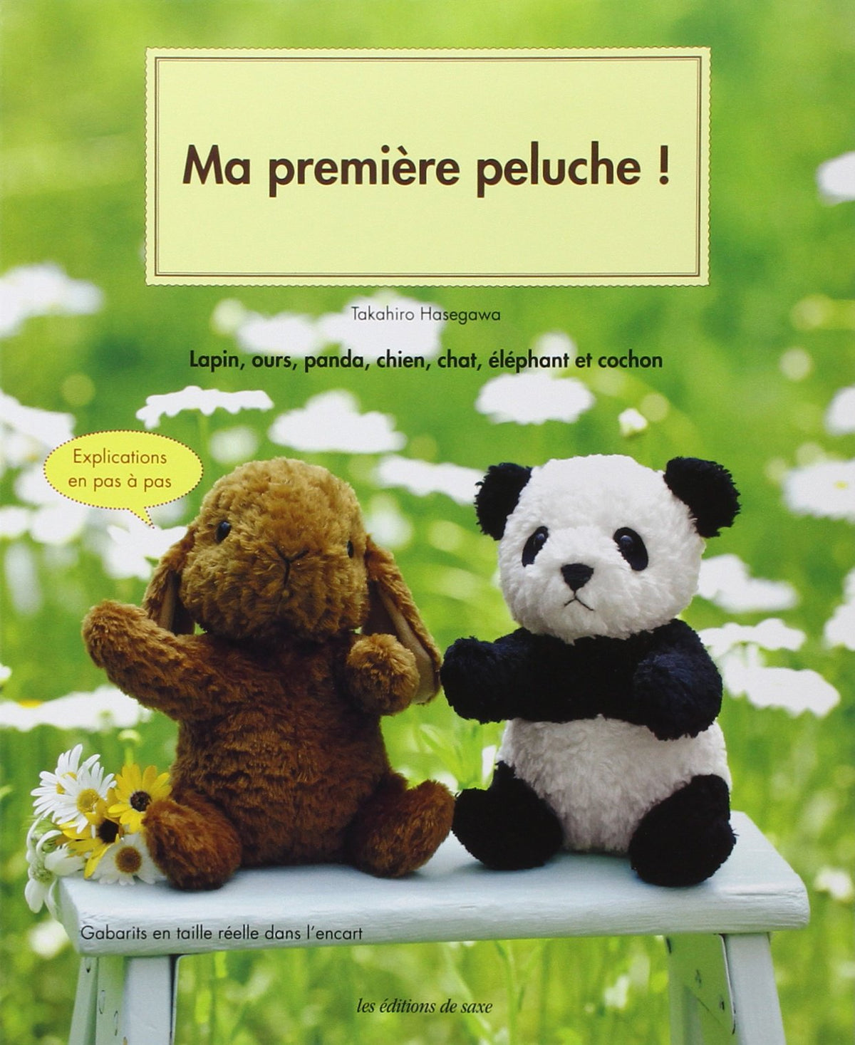 Ma première peluche ! Lapin, ours, panda, chien, chat, éléphant et cochon. Explications pas à pas. Gabarits en taille réelle dans l'encart. 9782756509334