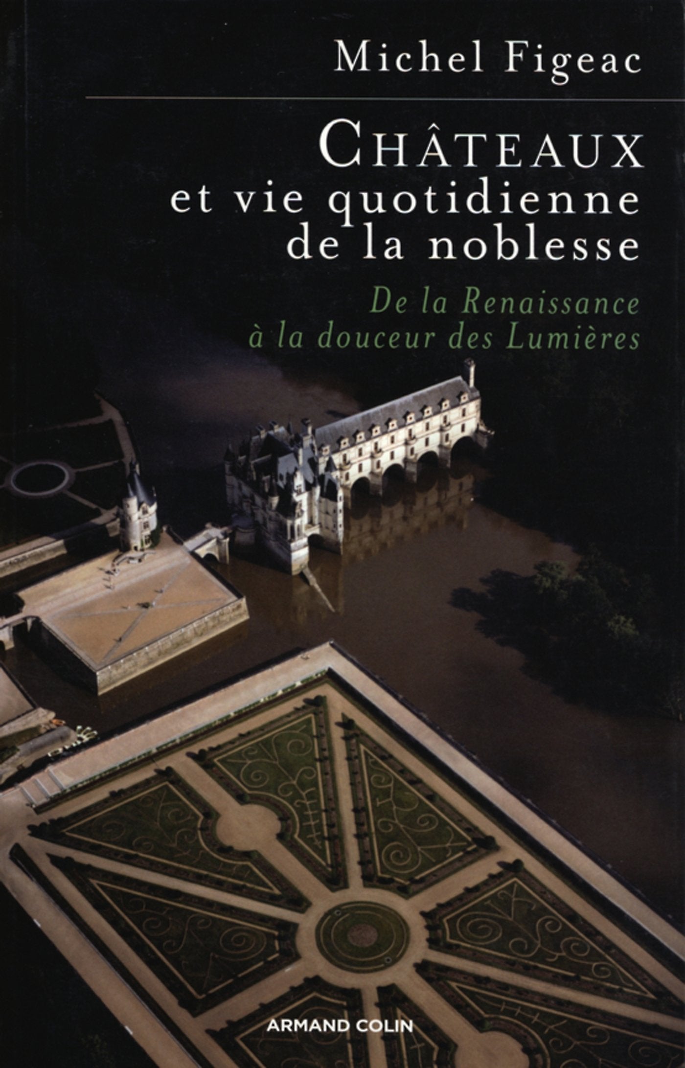 Châteaux et vie quotidienne de la noblesse: De la Renaissance à la douceur des Lumières 9782200346164