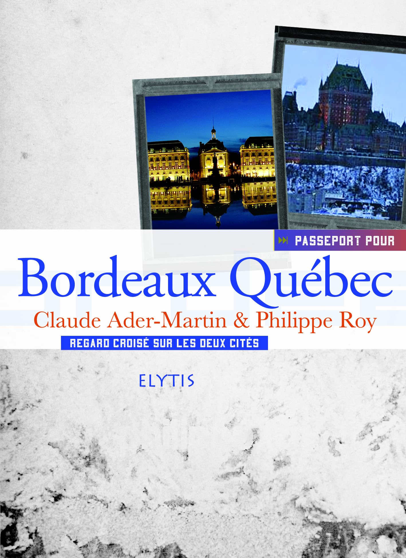 Passeport pour Bordeaux Québec: Regards croisés sur les deux cités 9782356390967