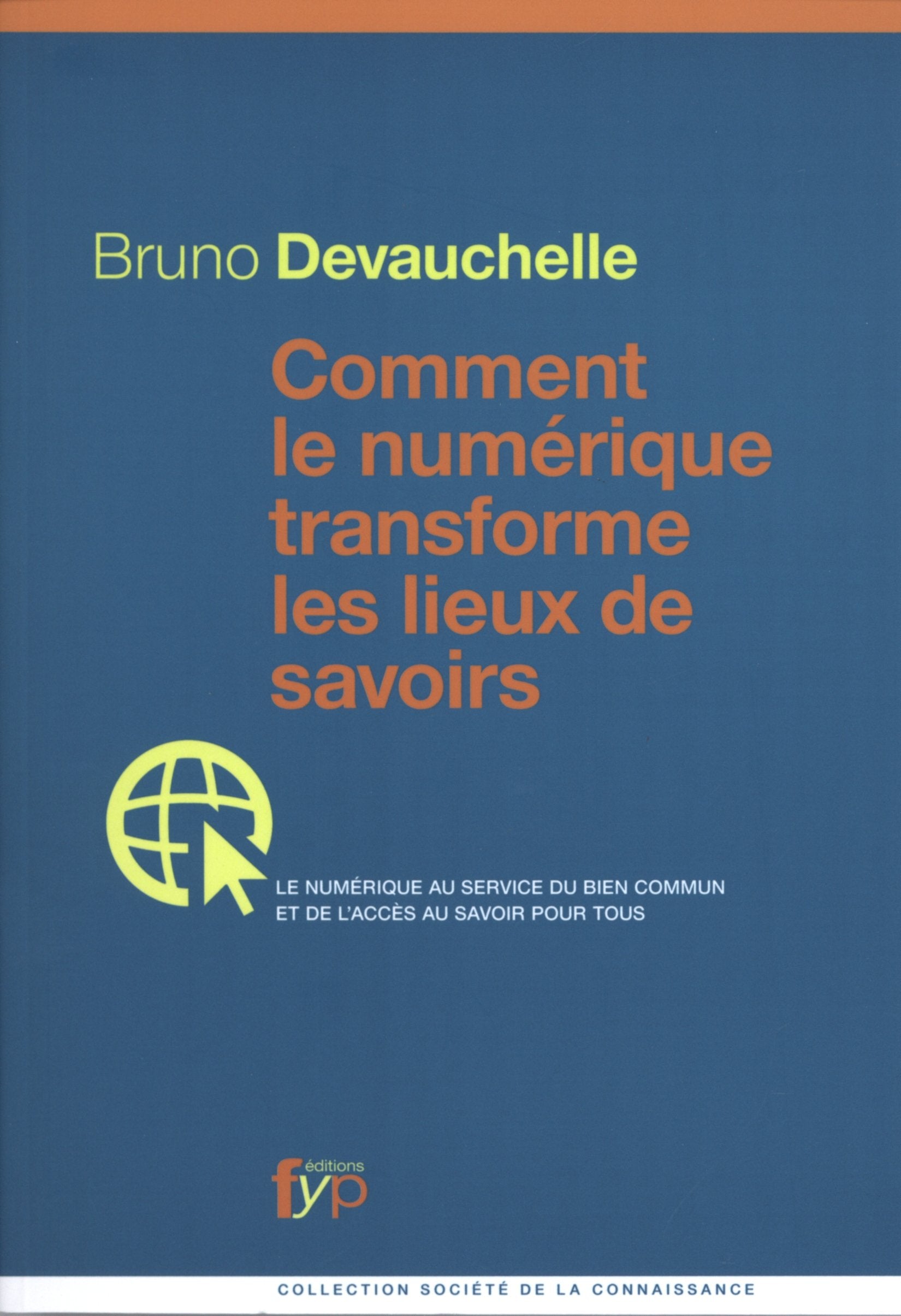 Comment le numérique transforme les lieux de savoirs: Le numérique au service du bien commun et de l'accès au savoir pour tous 9782916571614