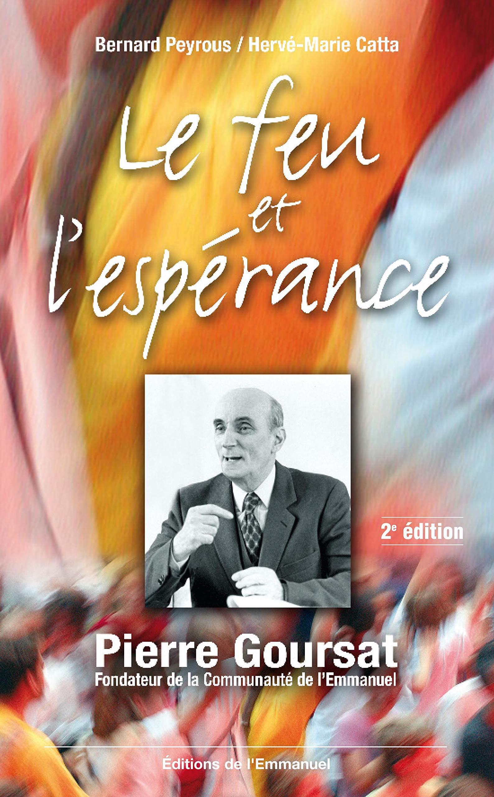 Le feu et l'espérance : Pierre Goursat fondateur de la Communauté de l'Emmanuel 9782915313789