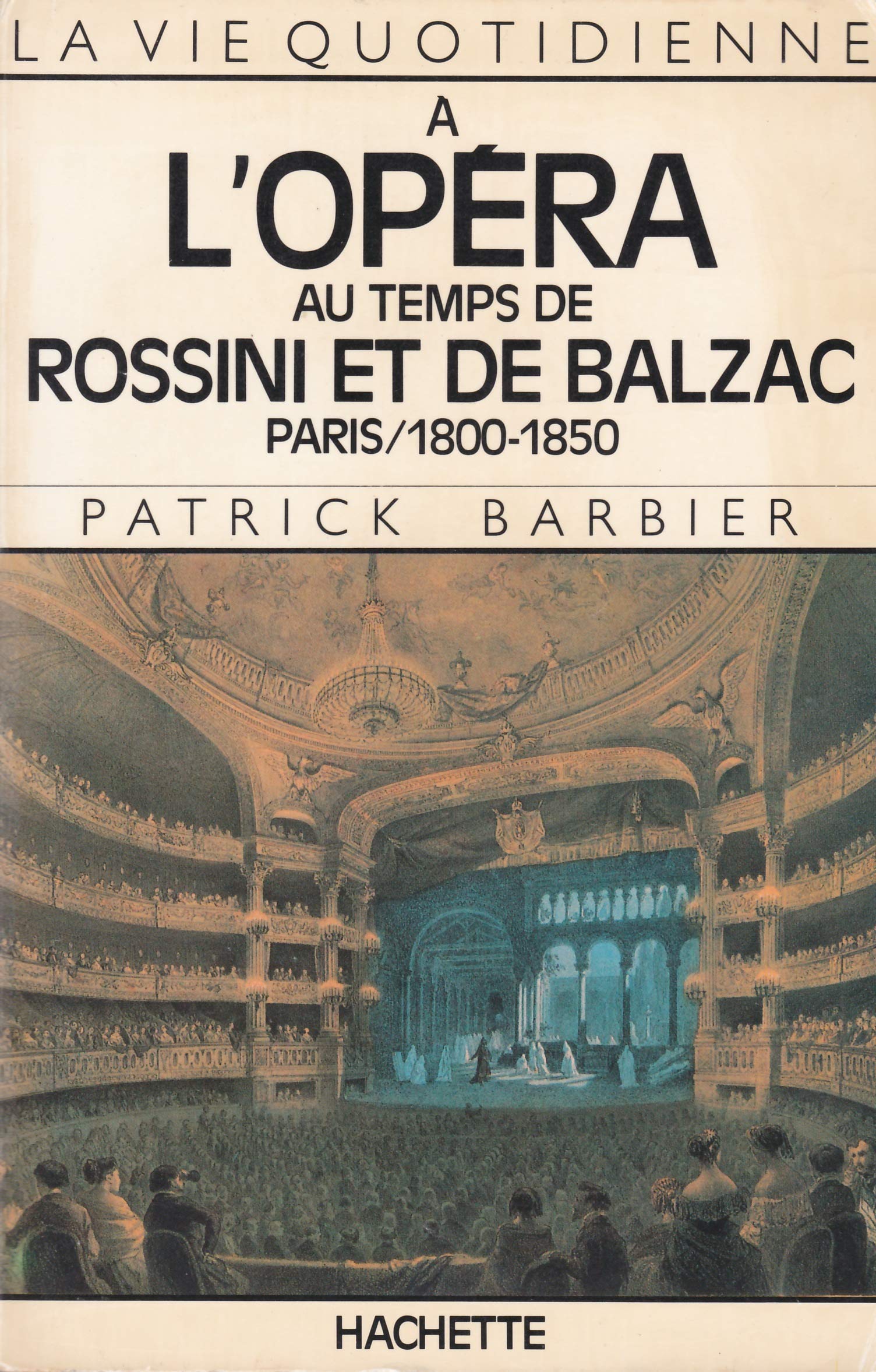 La vie quotidienne a l'opéra au temps de rossini et de balzac / paris, 1800-1850 9782010121876