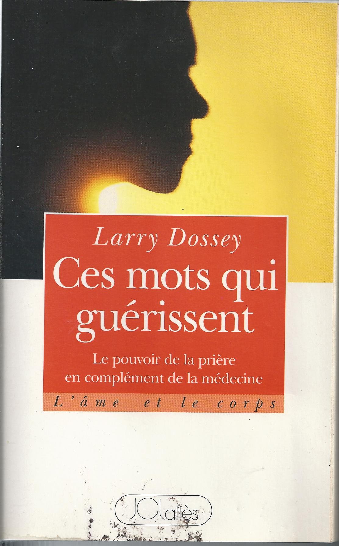 Ces Mots Qui Guerissent. Le Pouvoir De La Priere En Complement De La Medecine 9782709616454