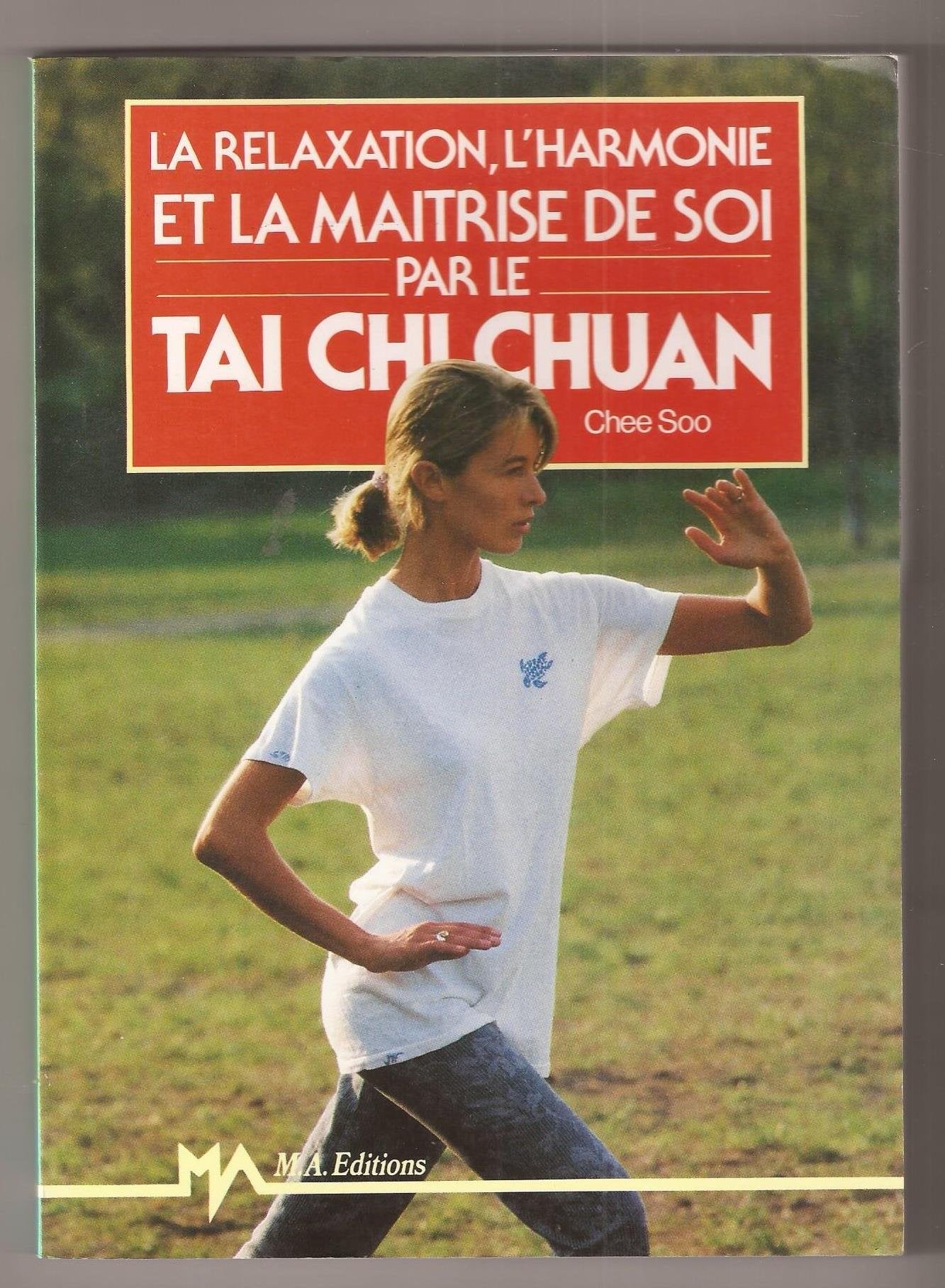 La Relaxation, l'harmonie et la maîtrise de soi par le tai chi chuan 9782866764661