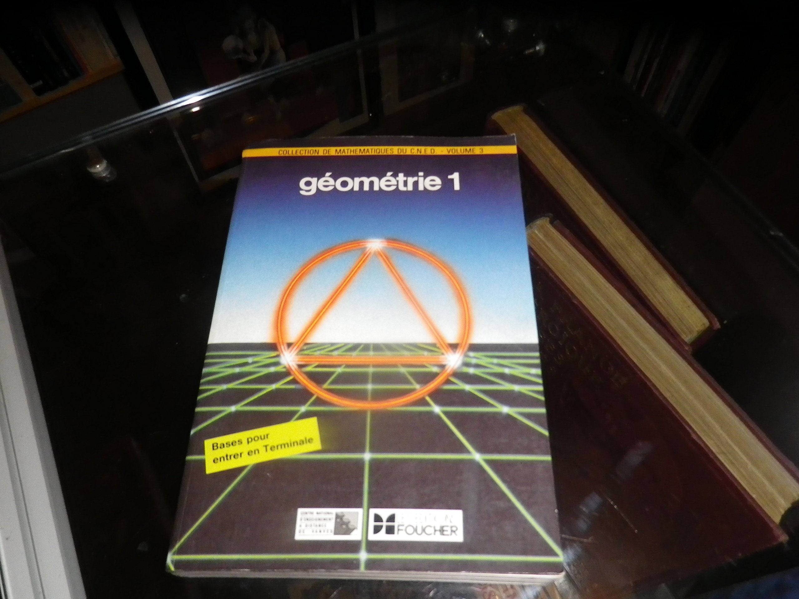 Collection de mathematiques du cned, centre national d'enseignement a distance, volume 3, géométrie 1 9782216004461