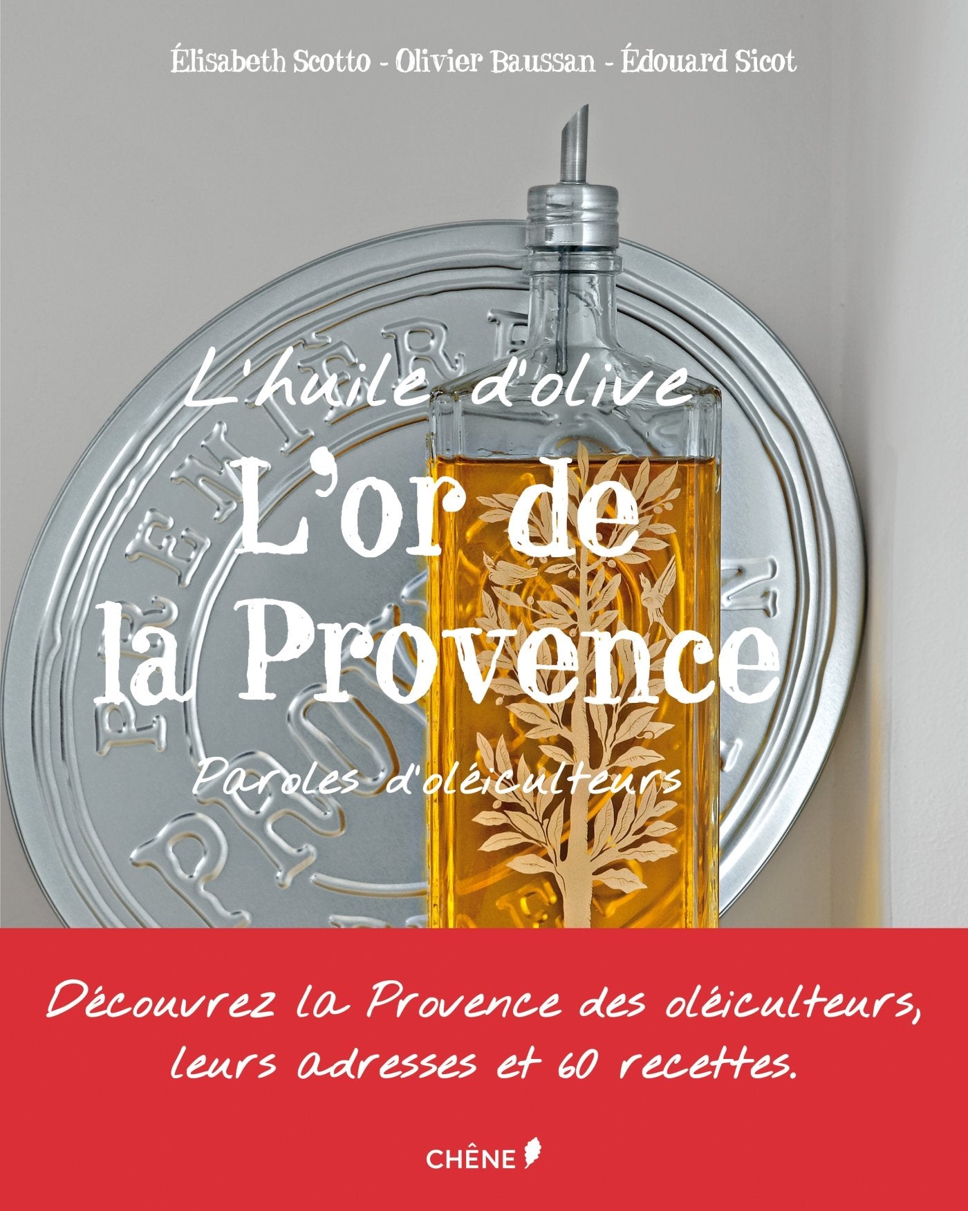L'huile d'olive : L'or de la Provence : Paroles d'oléiculteurs 9782812305238