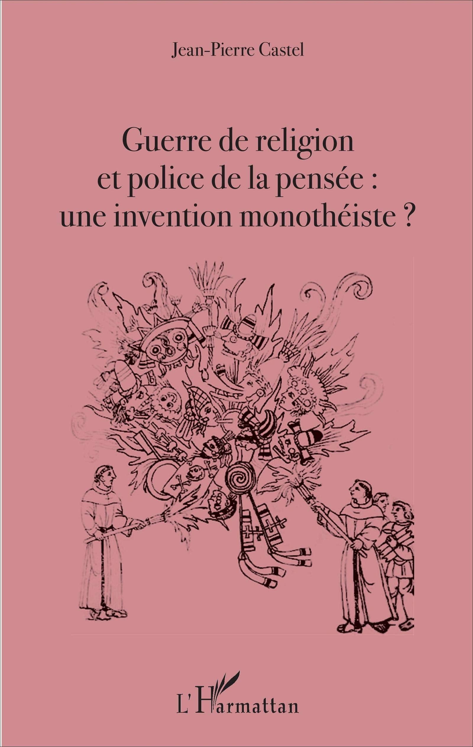 Guerre de religion et police de la pensée : une invention monothéiste ? 9782343103891
