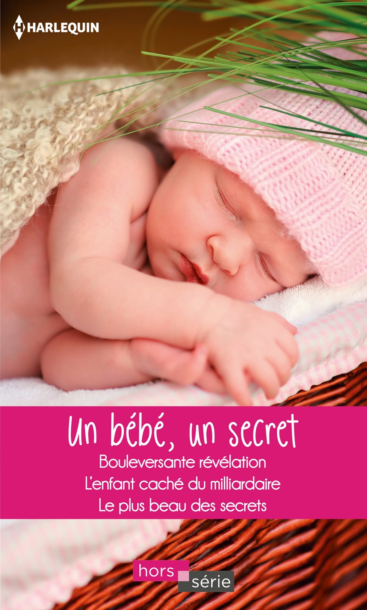 Un bébé, un secret: Bouleversante révélation - L'enfant caché du milliardaire - Le plus beau des secrets 9782280368186