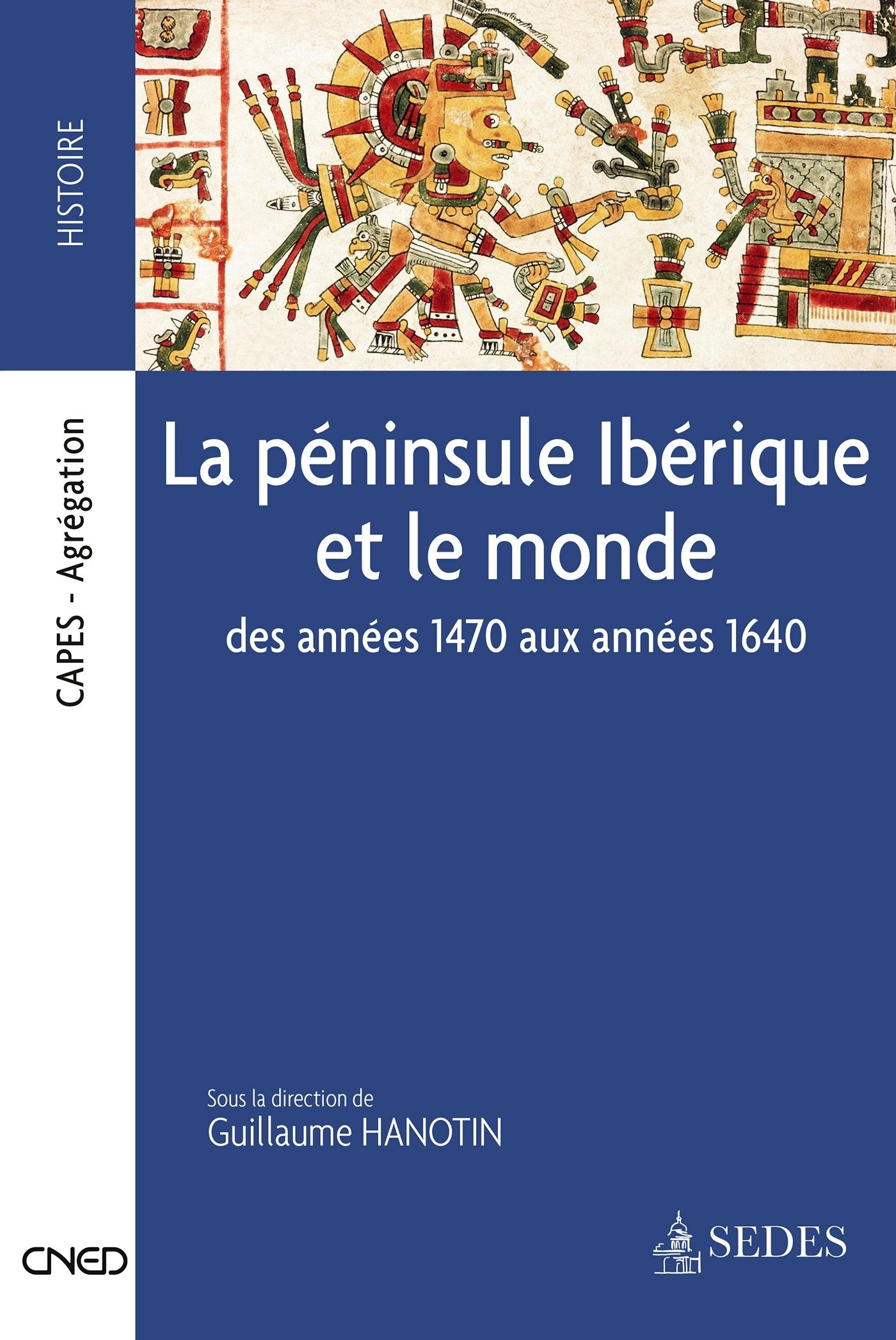 La péninsule Ibérique et le monde - Des années 1470 aux années 1640: Des années 1470 aux années 1640 9782301002563