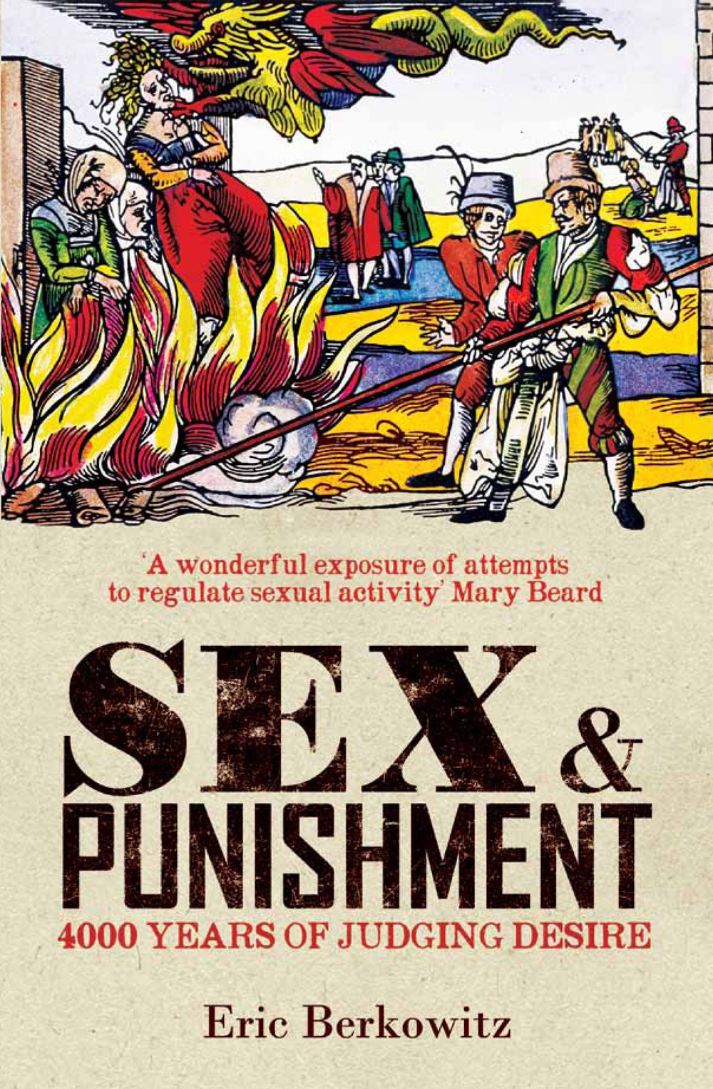 Sex and Punishment: Four Thousand Years of Judging Desire 9781908906007