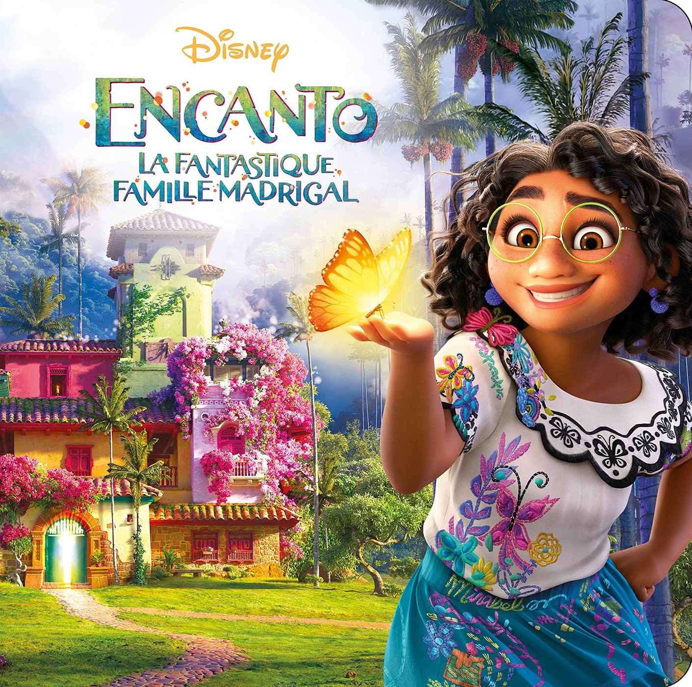 ENCANTO, LA FANTASTIQUE FAMILLE MADRIGAL - Monde Enchanté - L'histoire du film - Disney 9782017137863