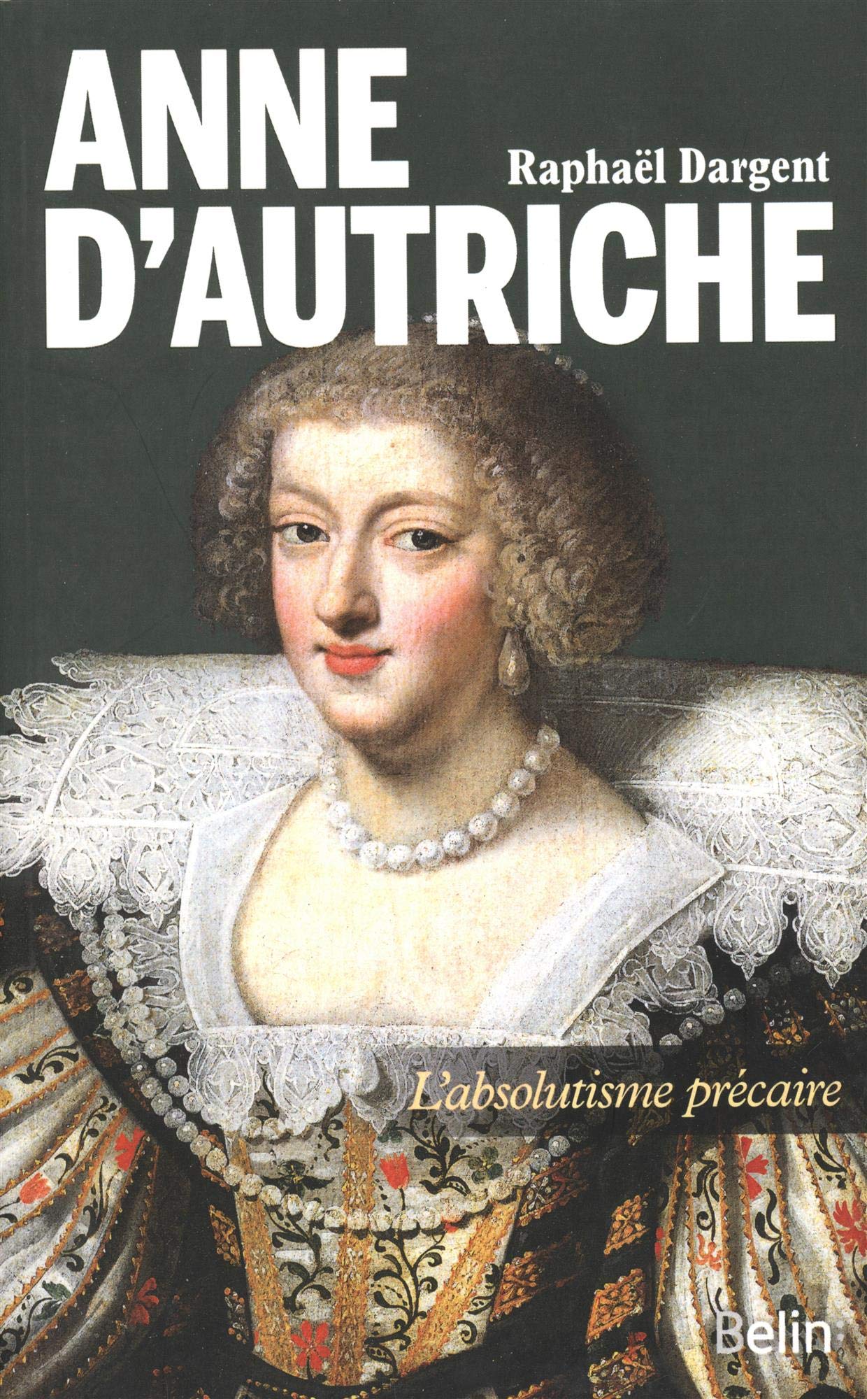 Anne d'Autriche: L'absolutisme précaire 9782701191386