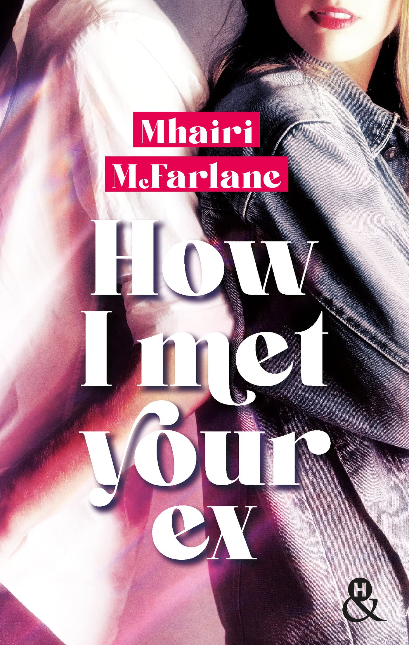 How I Met Your Ex: Le retour de Mhairi McFarlane, l'autrice à succès de "Pas celle que tu crois" 9782280477833