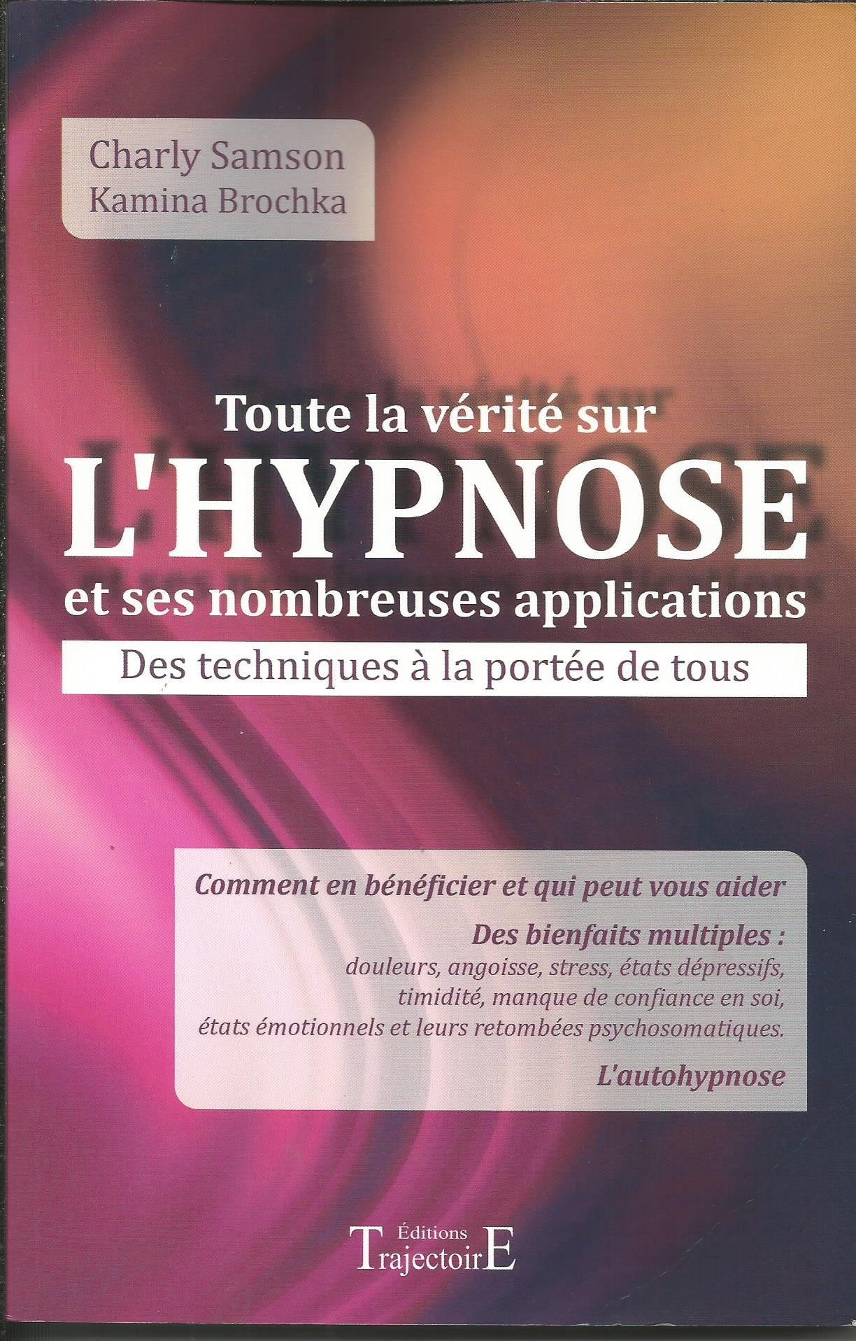 Toute la vérité sur l'hypnose et ses nombreuses applications 9782841976478