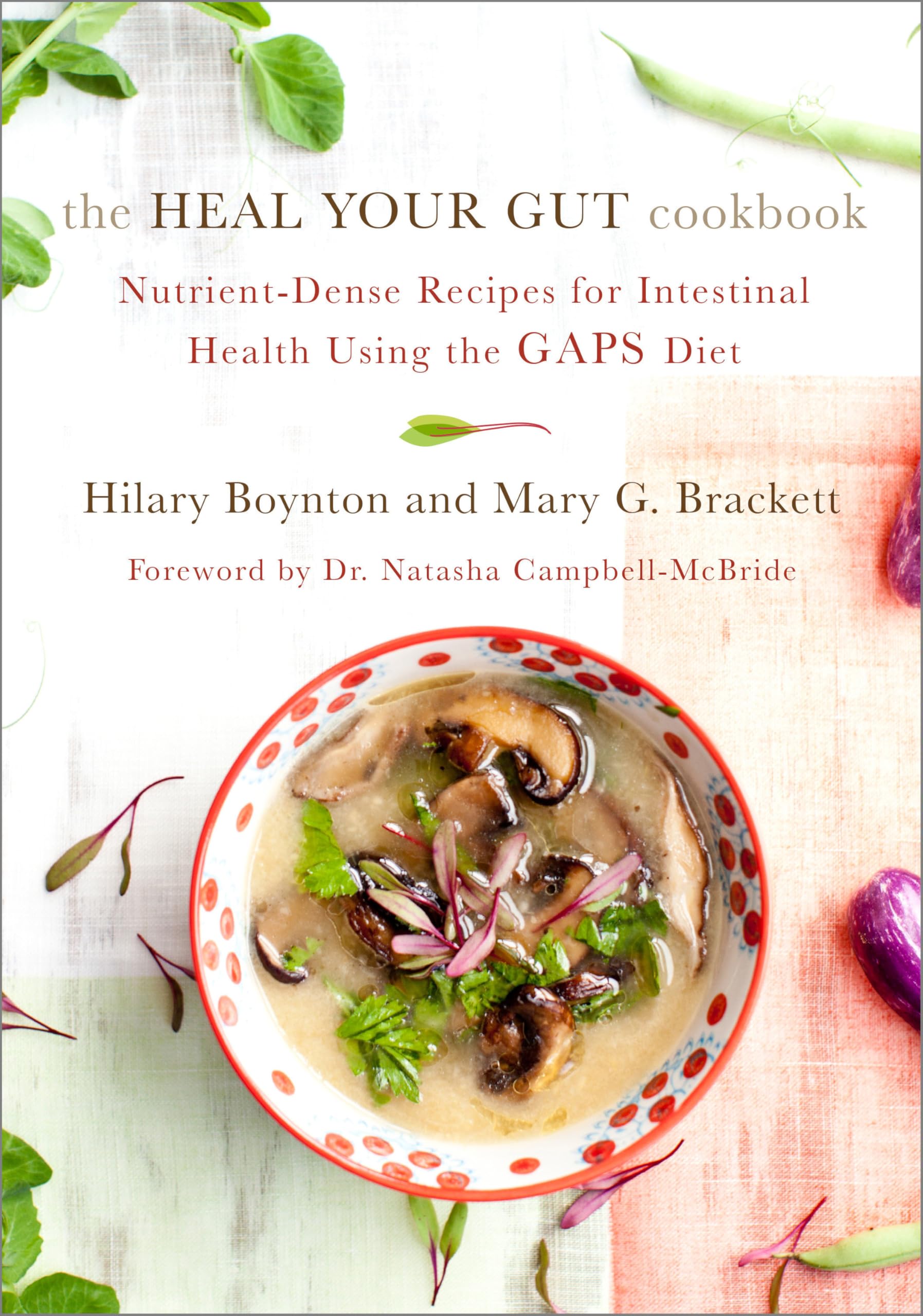 The Heal Your Gut Cookbook: Nutrient-Dense Recipes for Intestinal Health Using the GAPS Diet 9781603585613