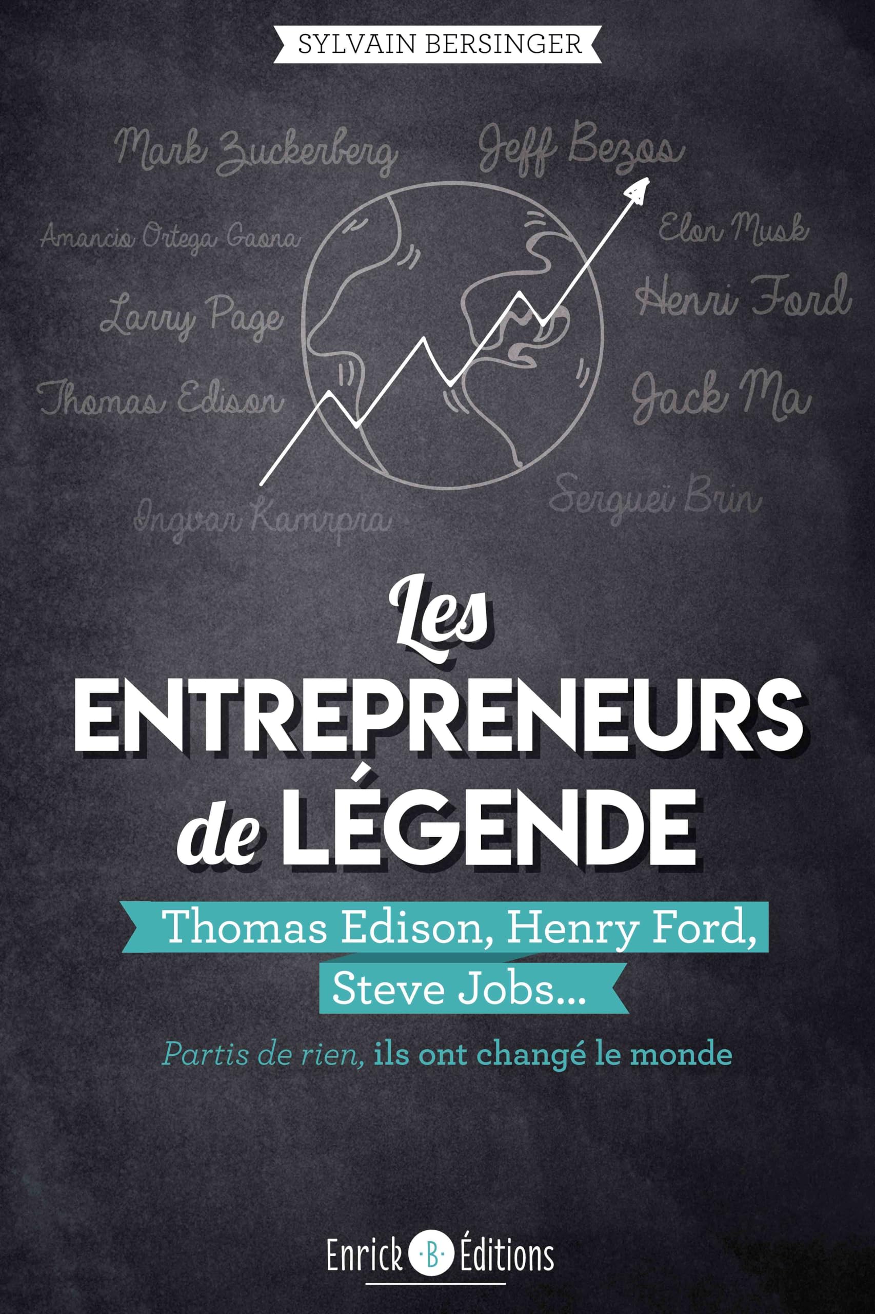 Les entrepreneurs de légende: Thomas Edison, Henry Ford, Steve Jobs-Partis de rien, ils ont changé le monde 9782356442482