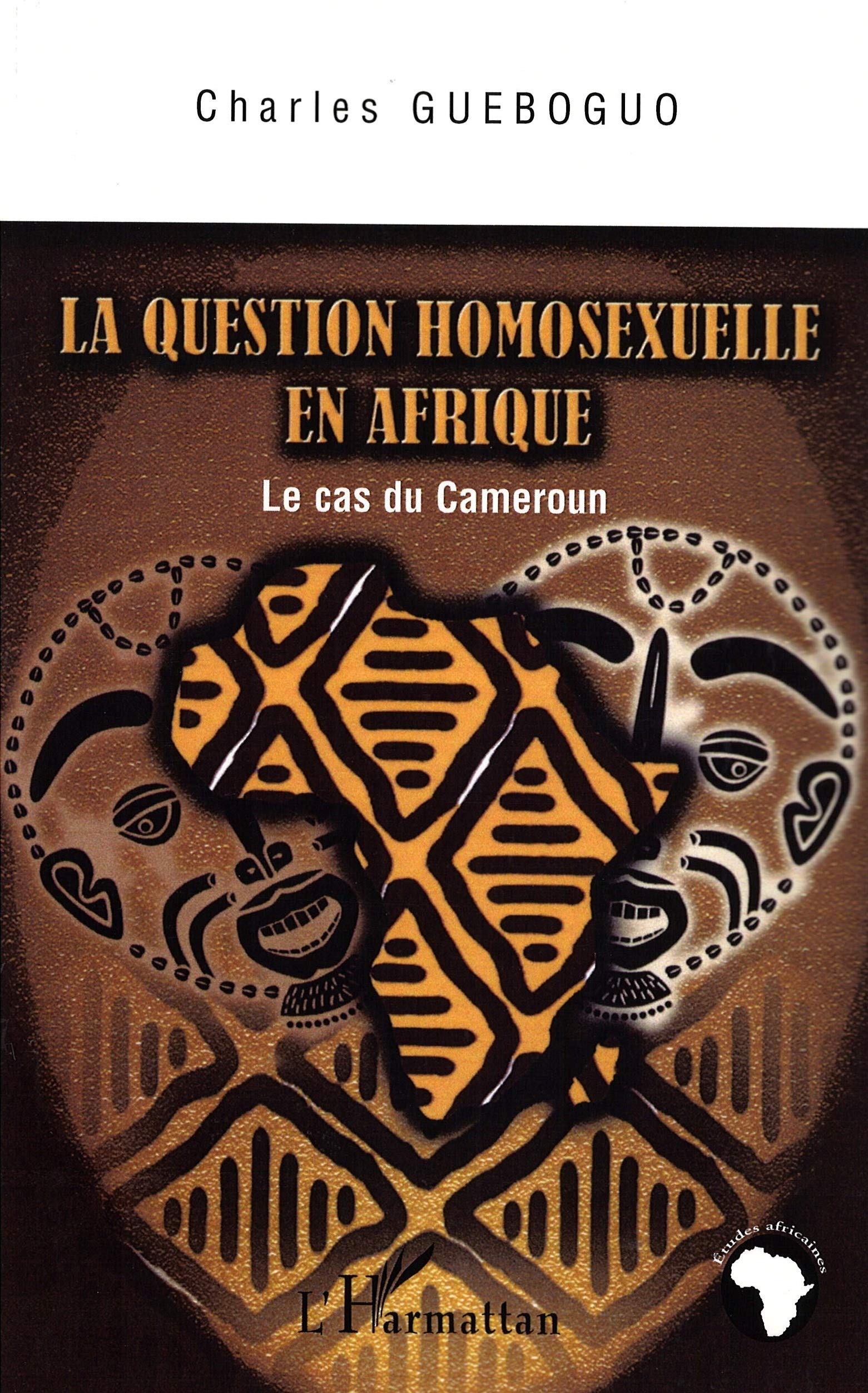 La question homosexuelle en Afrique: Le cas du Cameroun 9782296015630