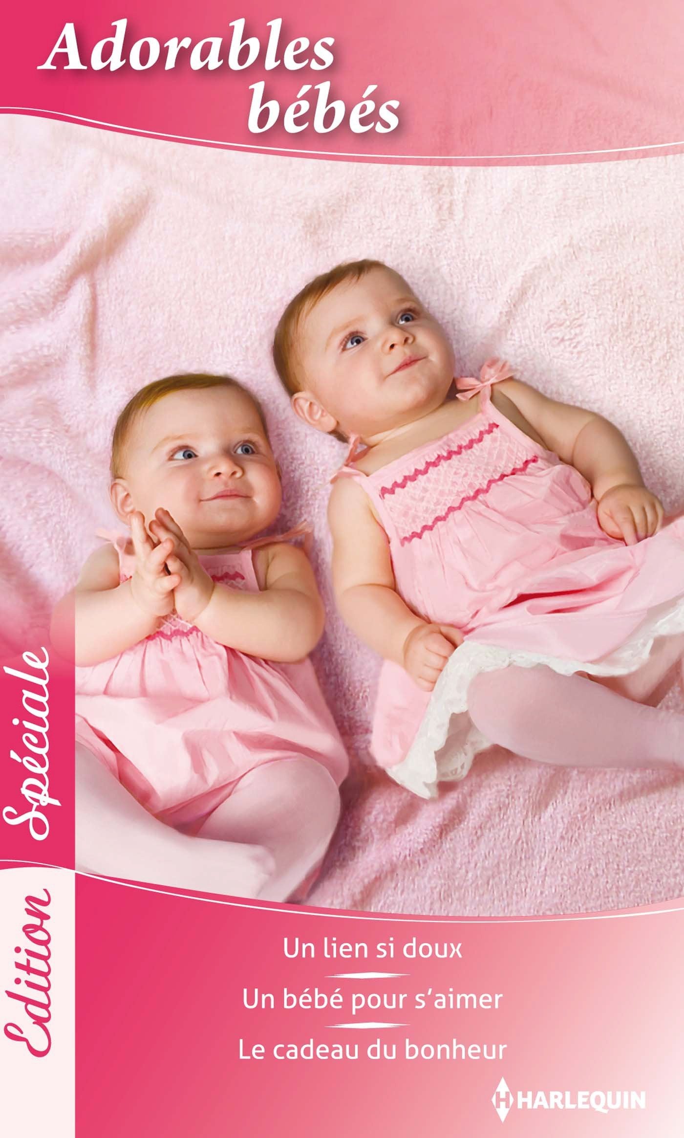 Adorables bébés: Un lien si doux ; Un bébé pour s'aimer ; Le cadeau du bonheur 9782280281645