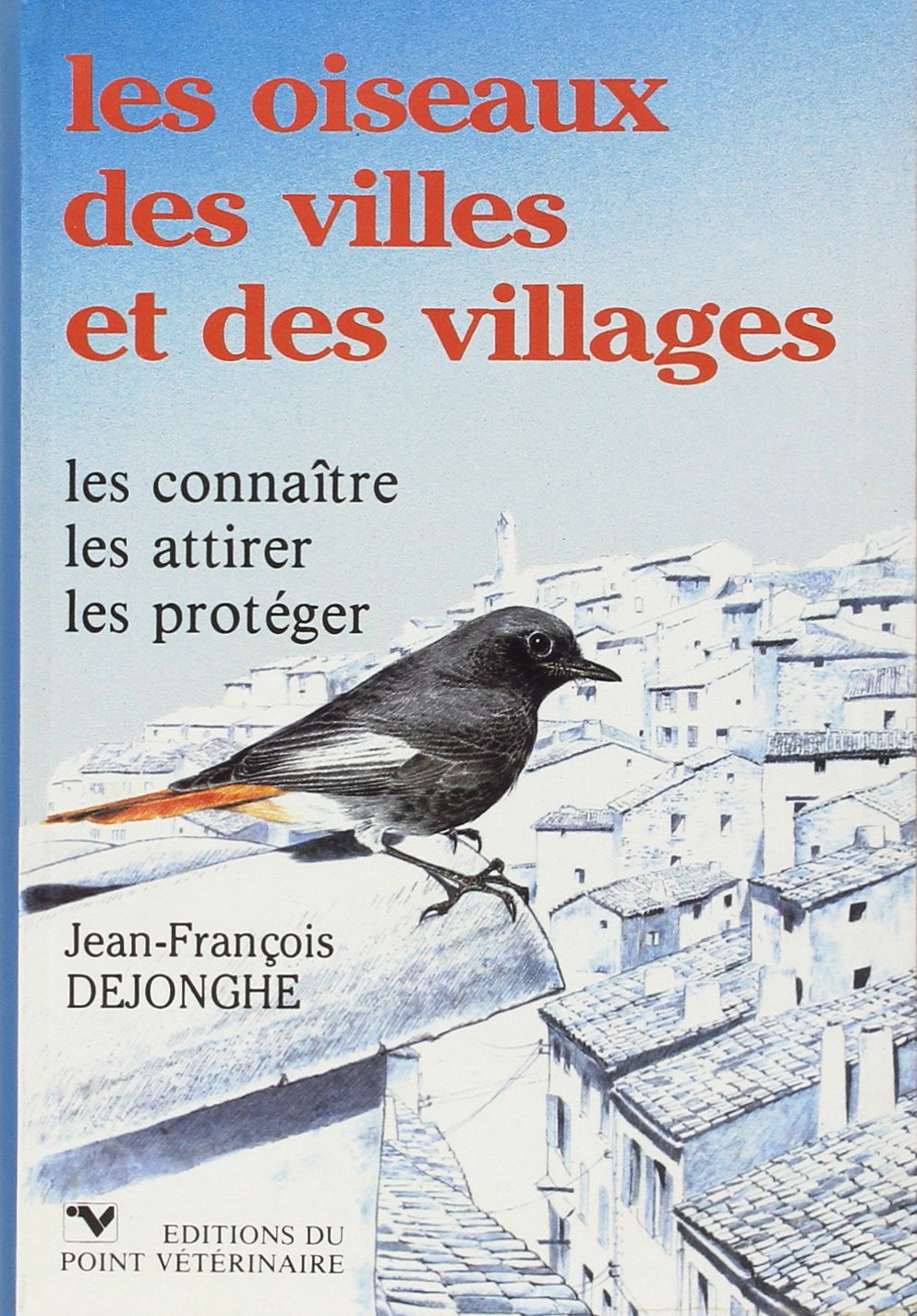 Les oiseaux des villes et des villages : les connaître, les attirer, les protéger 9782863260241