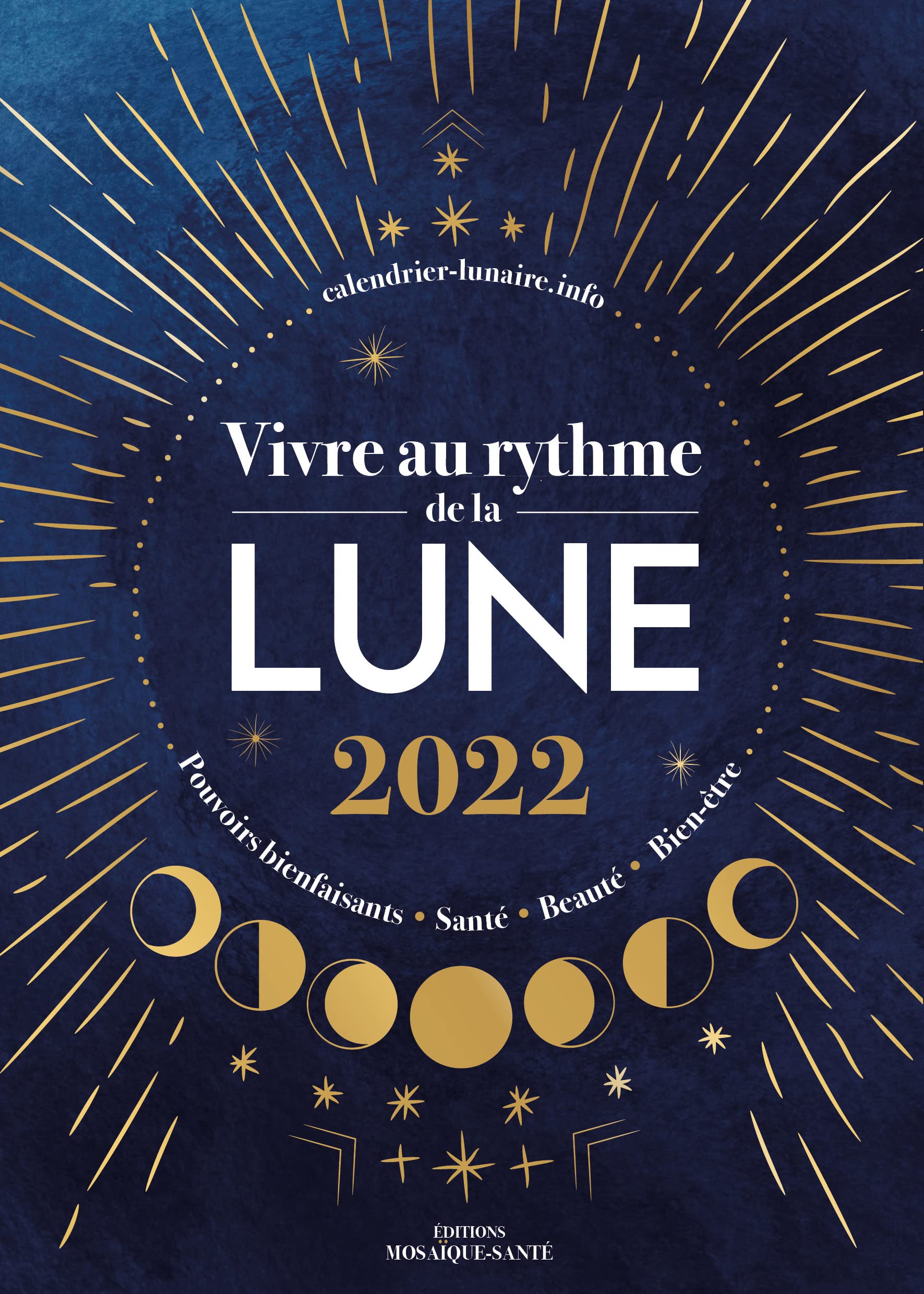 Vivre au rythme de la lune 2022 : Calendrier lunaire - pouvoirs bienfaisants, santé, beauté, bien-être 9782849392058