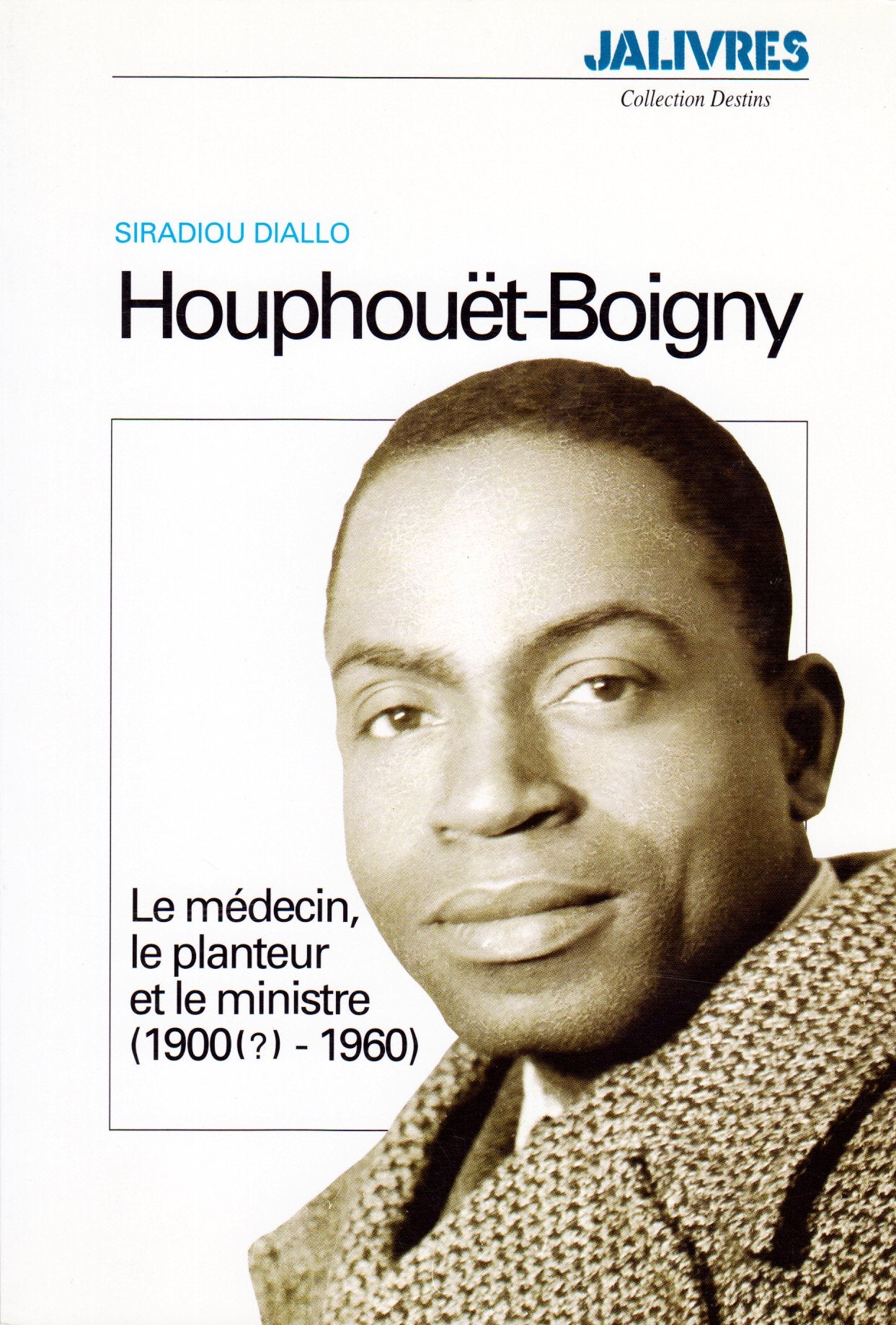 Houphouet-Boigny : le médecin, le planteur et le ministre, 1900-1960 9782852584037